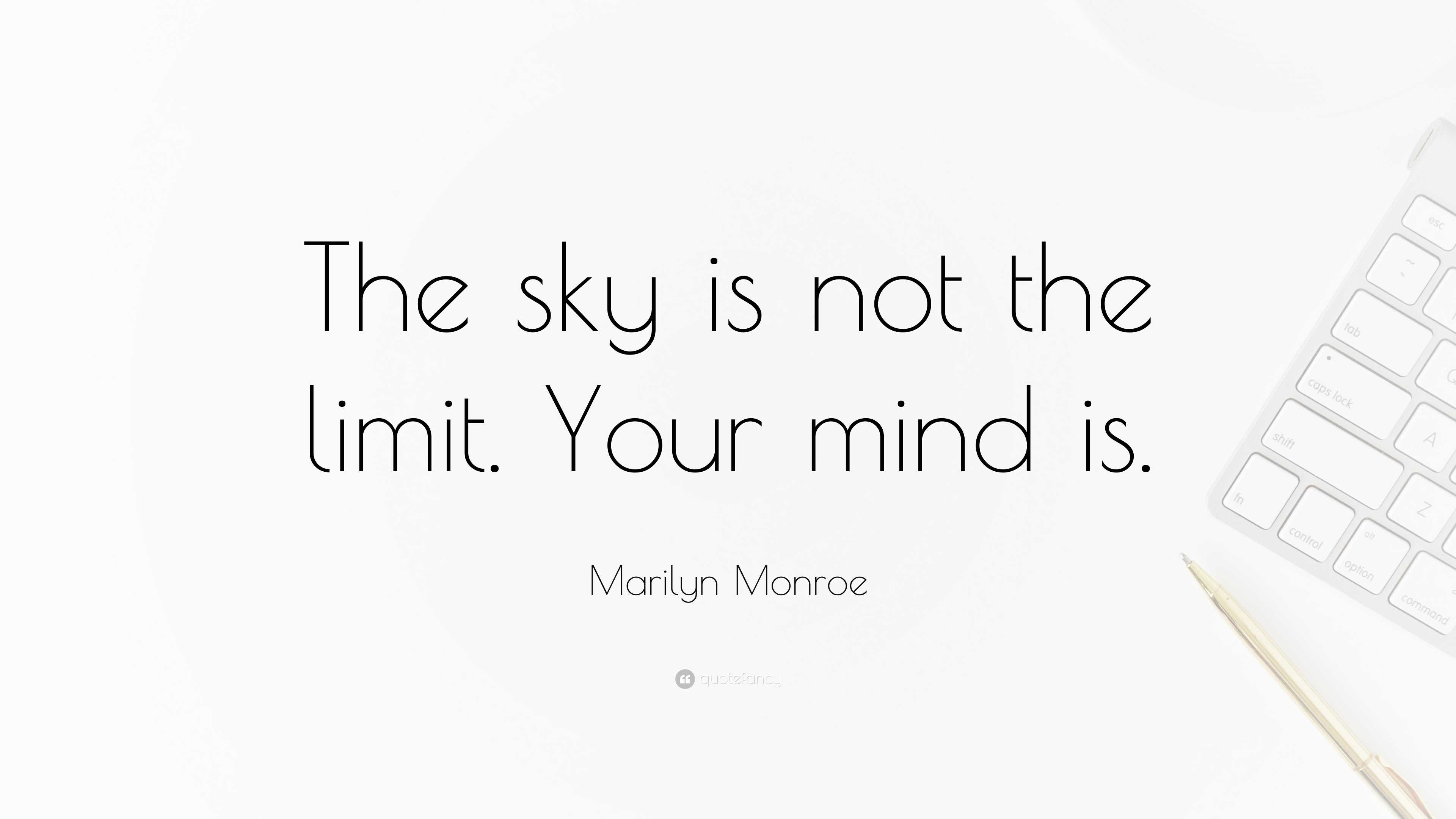 Marilyn Monroe Quote: “The sky is not the limit. Your mind is.”