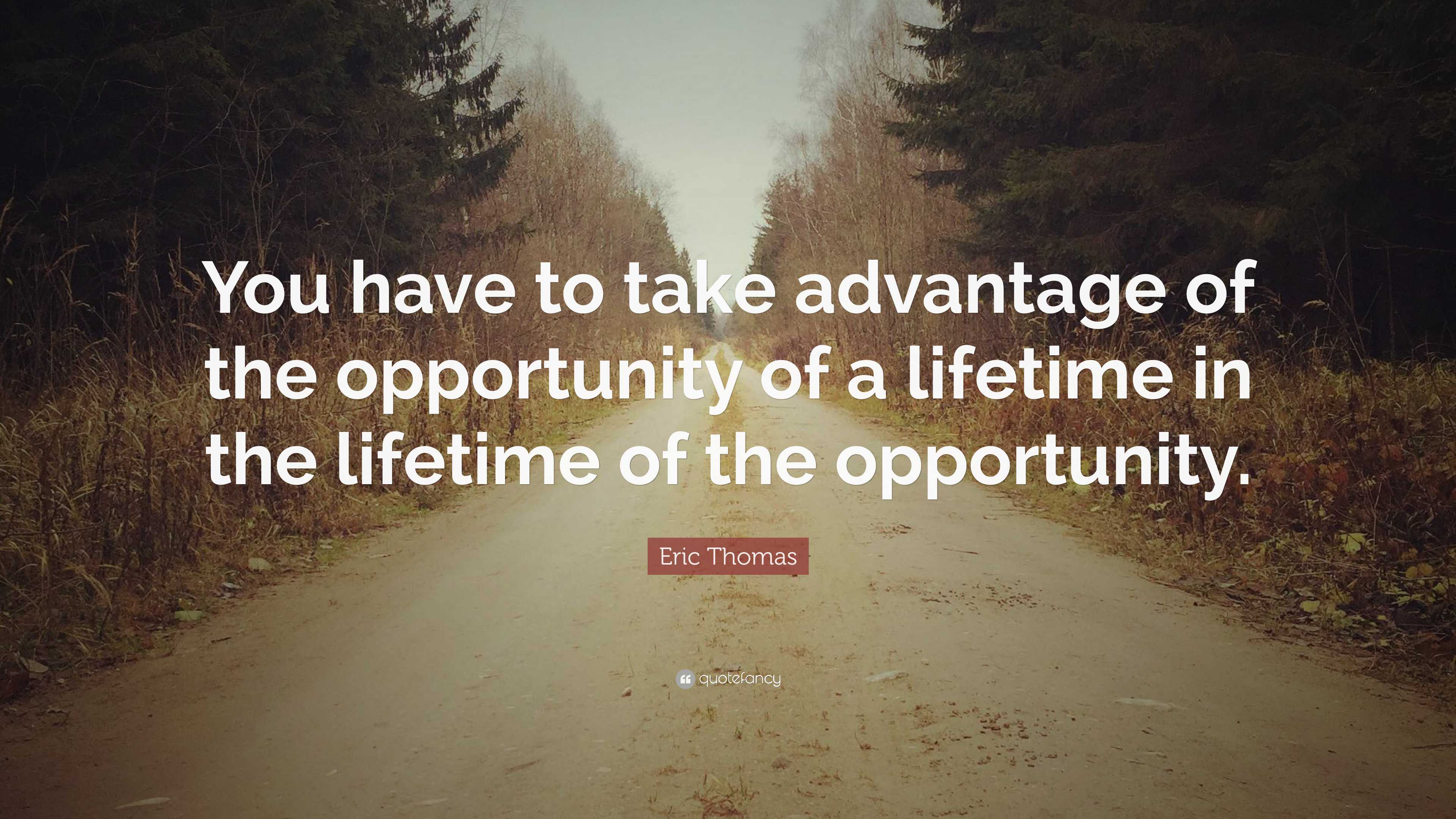 Eric Thomas Quote “You have to take advantage of the