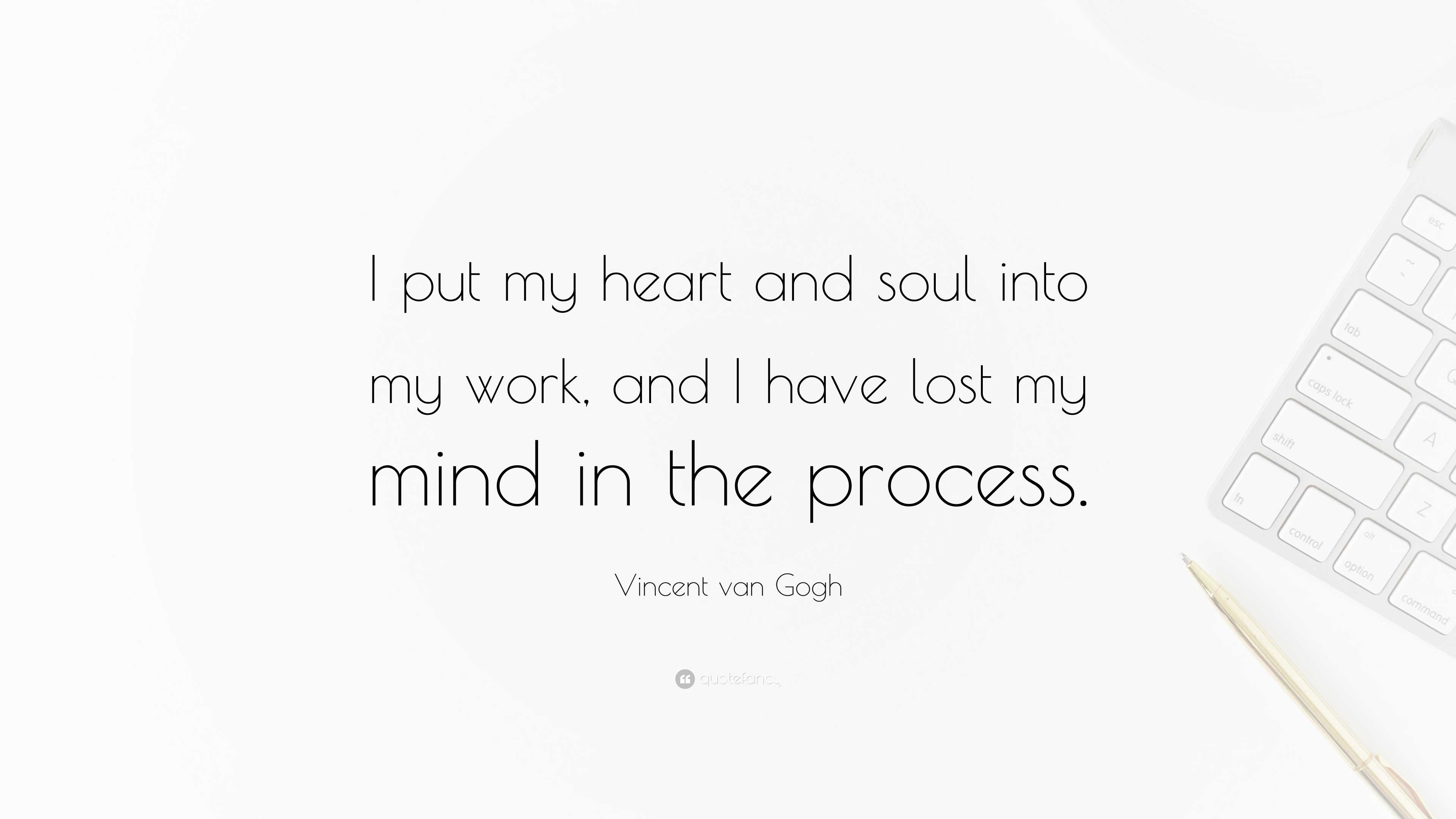 Vincent van Gogh Quote: “I put my heart and soul into my work, and I ...