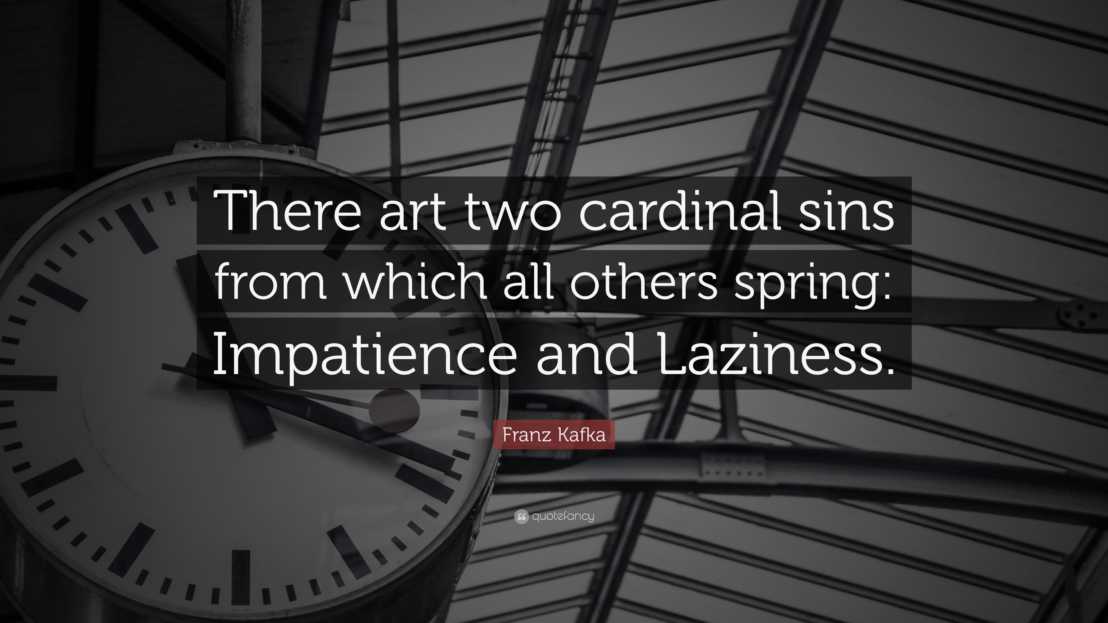 Patience Quotes “There art two cardinal sins from which all others spring Impatience