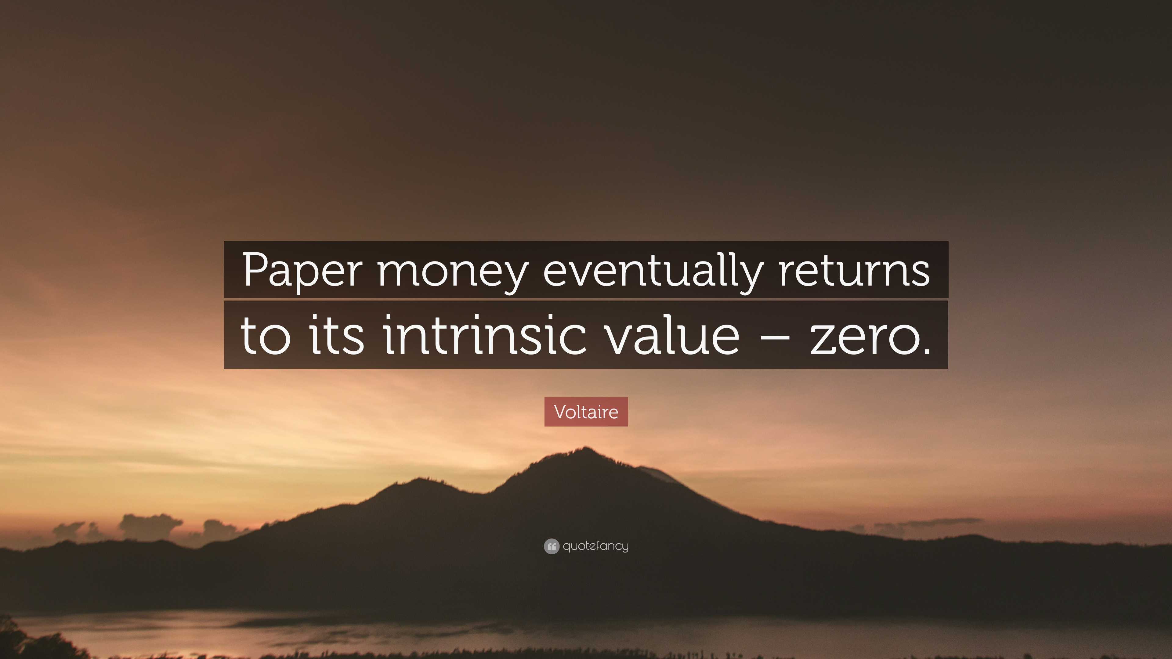 Voltaire Quote: “Paper money eventually returns to its intrinsic value
