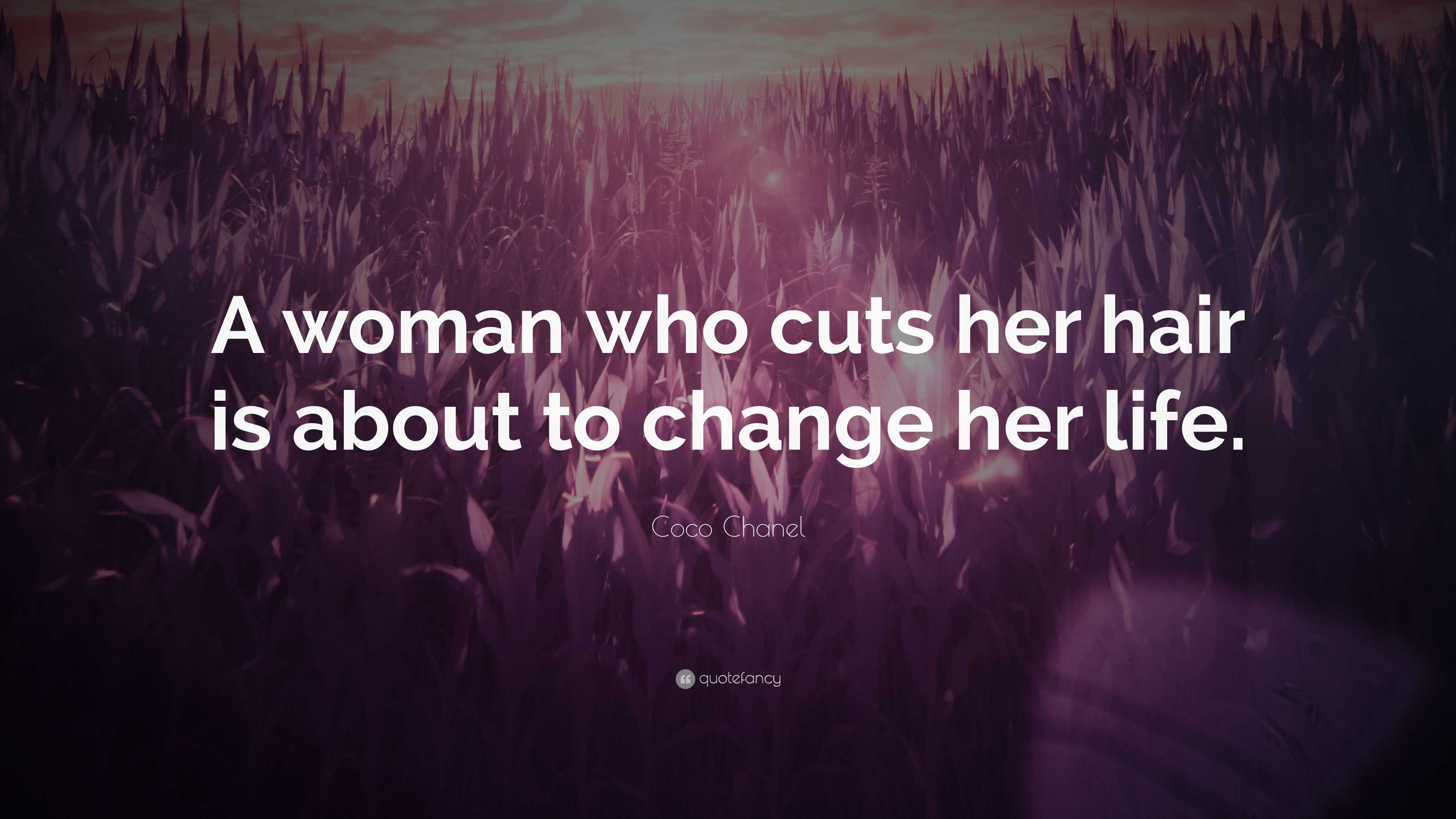 Coco Chanel Quote: “A woman who cuts her hair is about to change her life.”