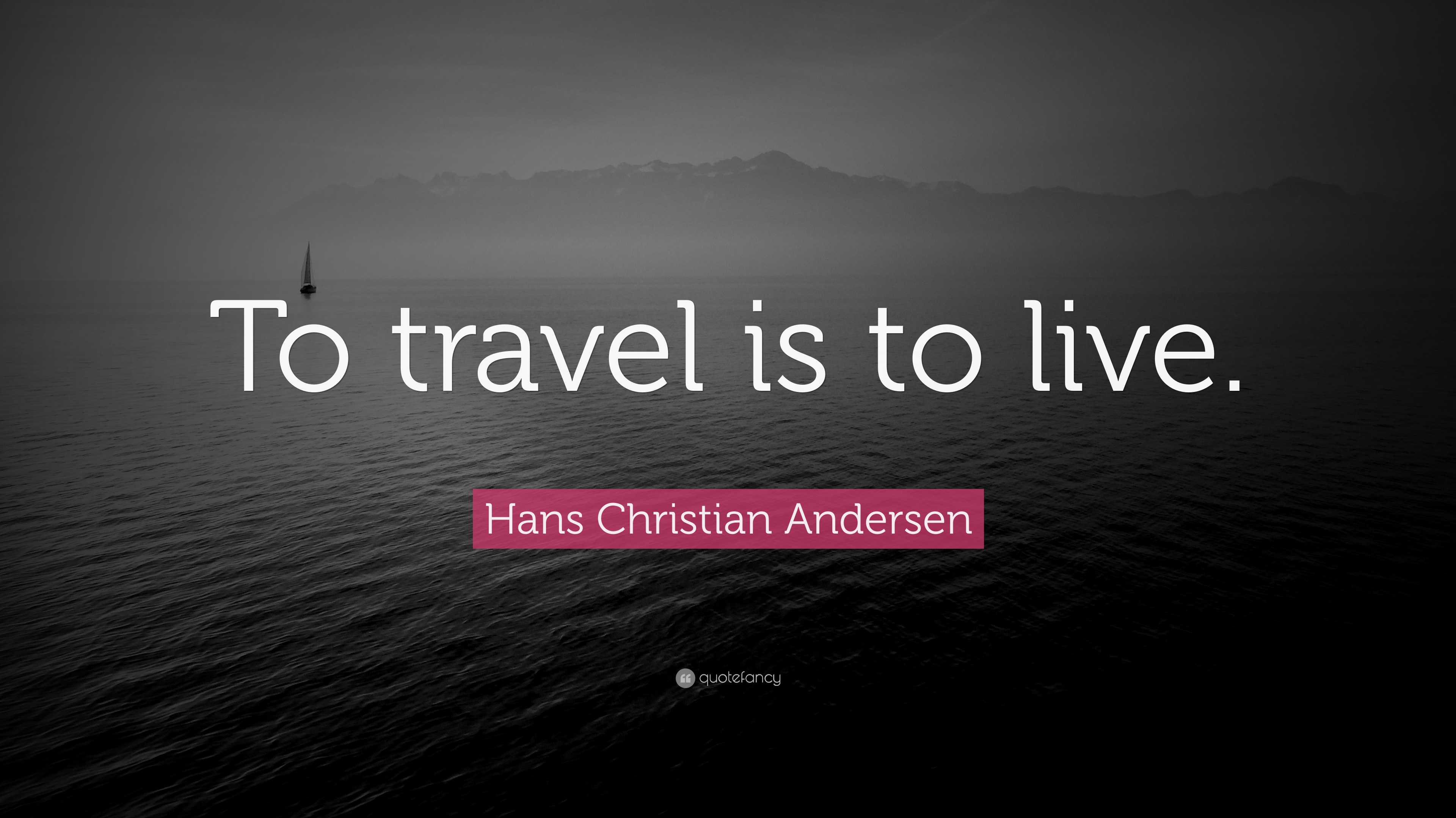 to travel is to live