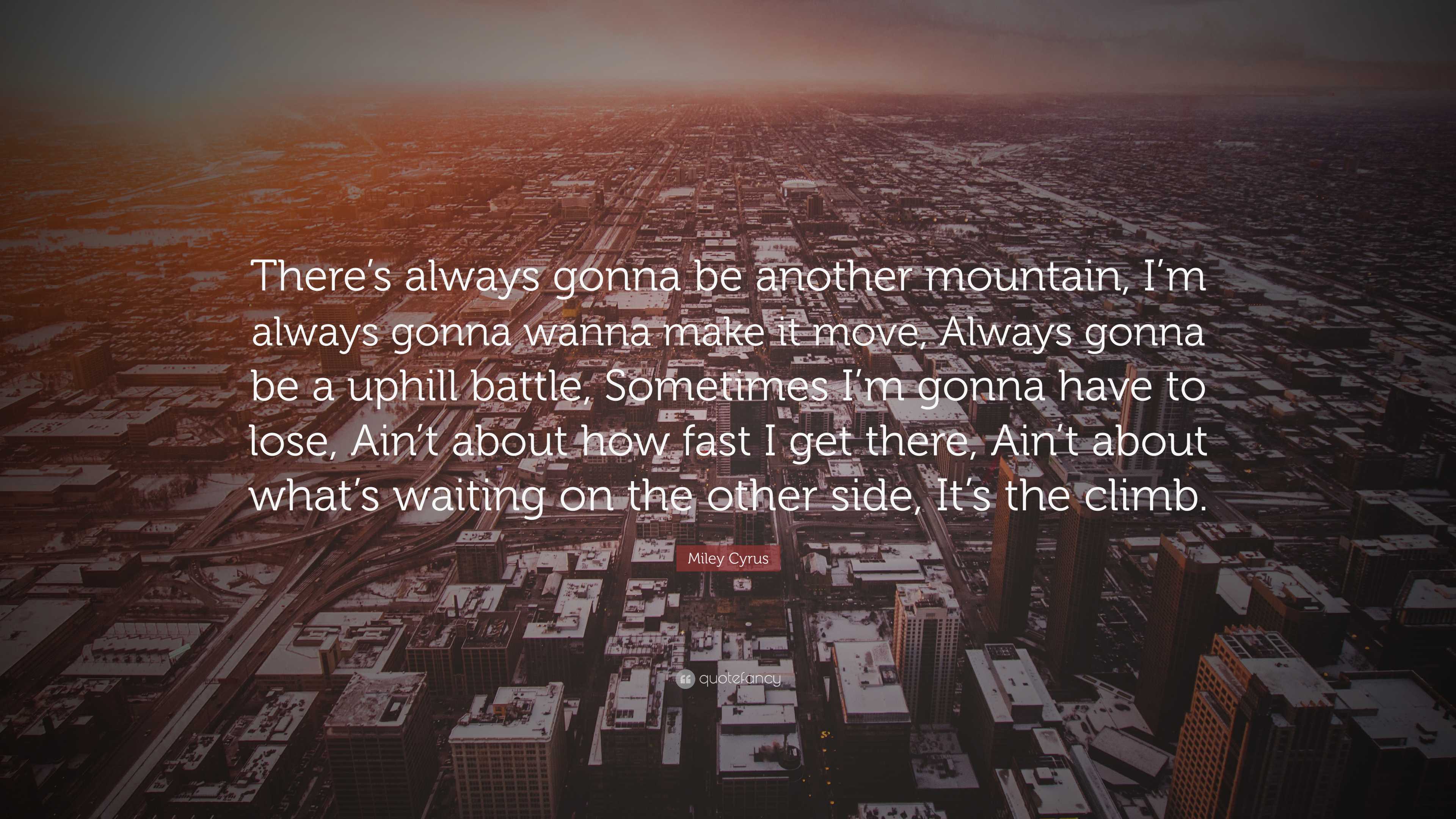 Miley Cyrus Quote: “There’s always gonna be another mountain, I’m