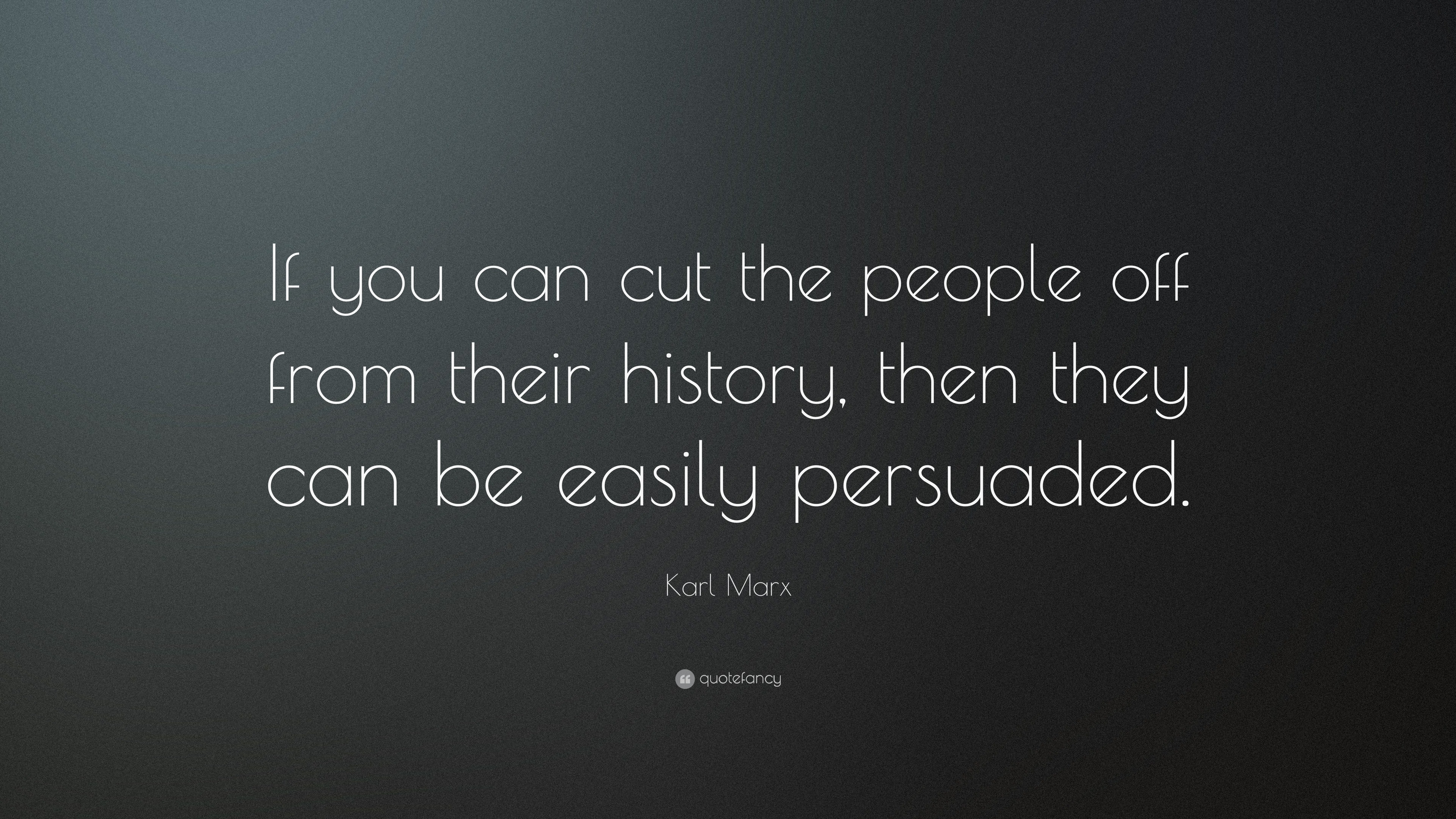 Karl Marx Quote: “If you can cut the people off from their history, then  they can, image size:3840x2160