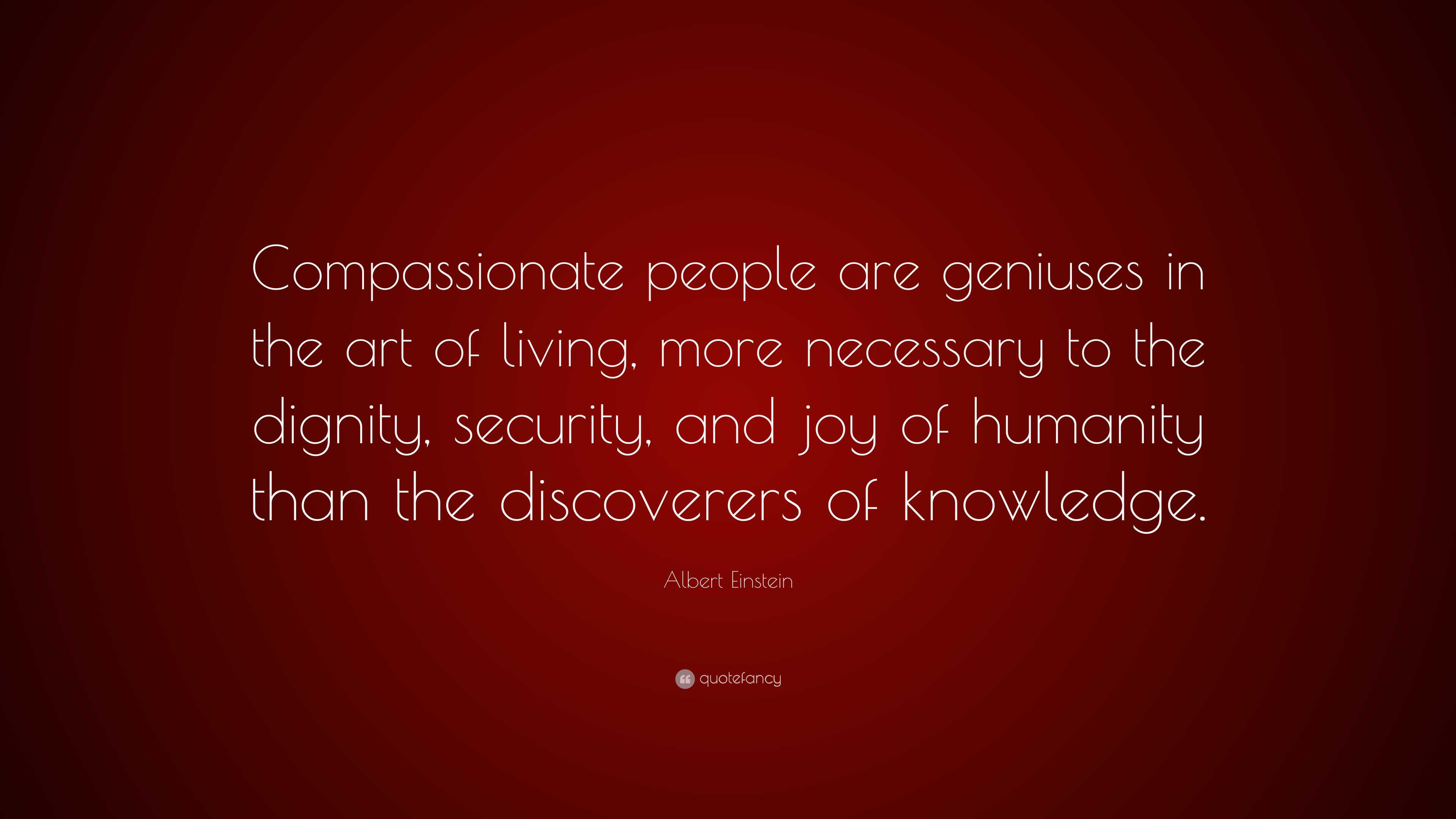 Albert Einstein Quote: “Compassionate people are geniuses in the art of ...
