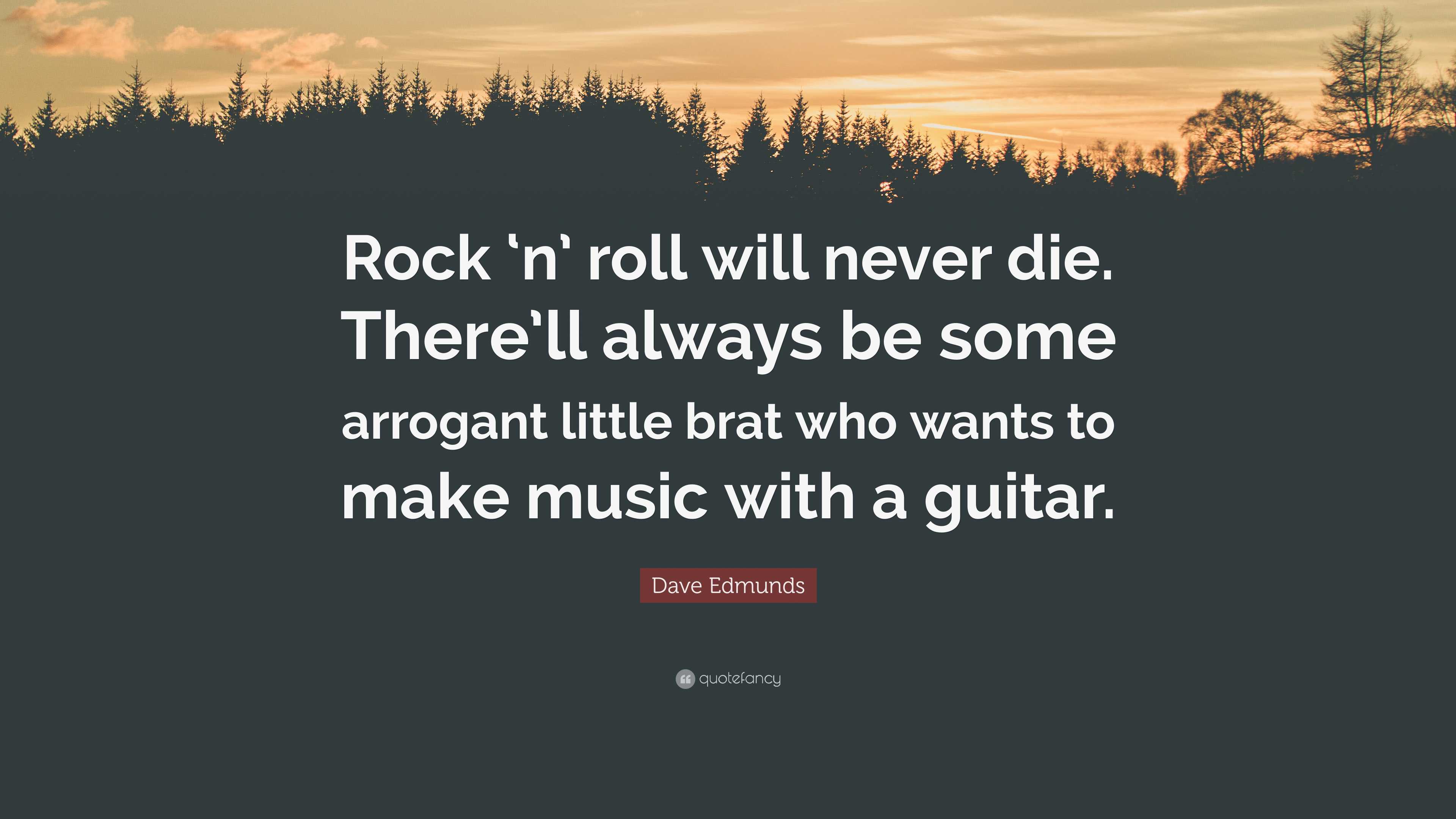 Dave Edmunds Quote: “Rock 'n' roll will never die. There'll always be some  arrogant little, image size:3840x2160