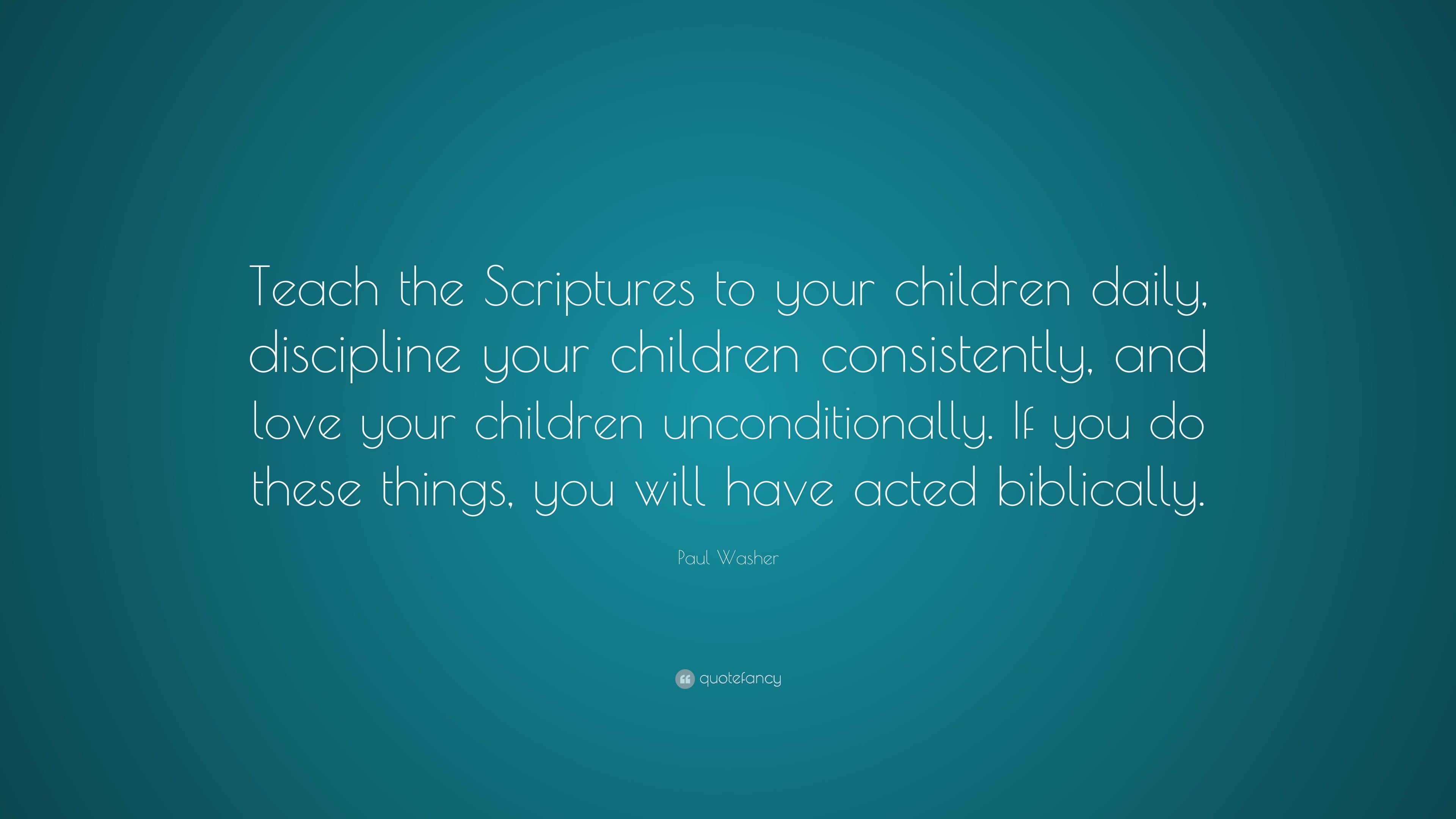 Paul Washer Quote “Teach the Scriptures to your children daily