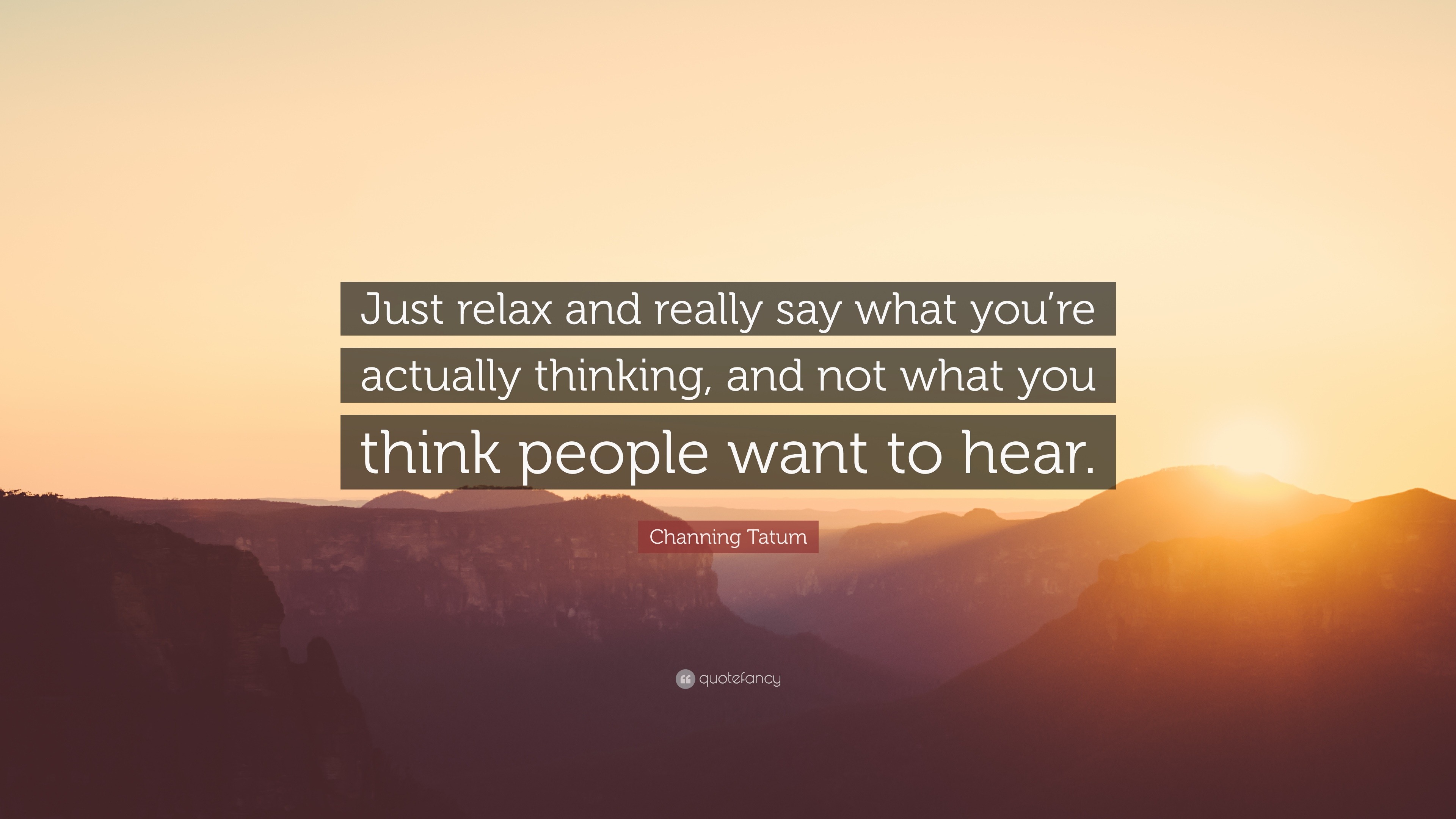 Channing Tatum Quote: “Just relax and really say what you’re actually ...