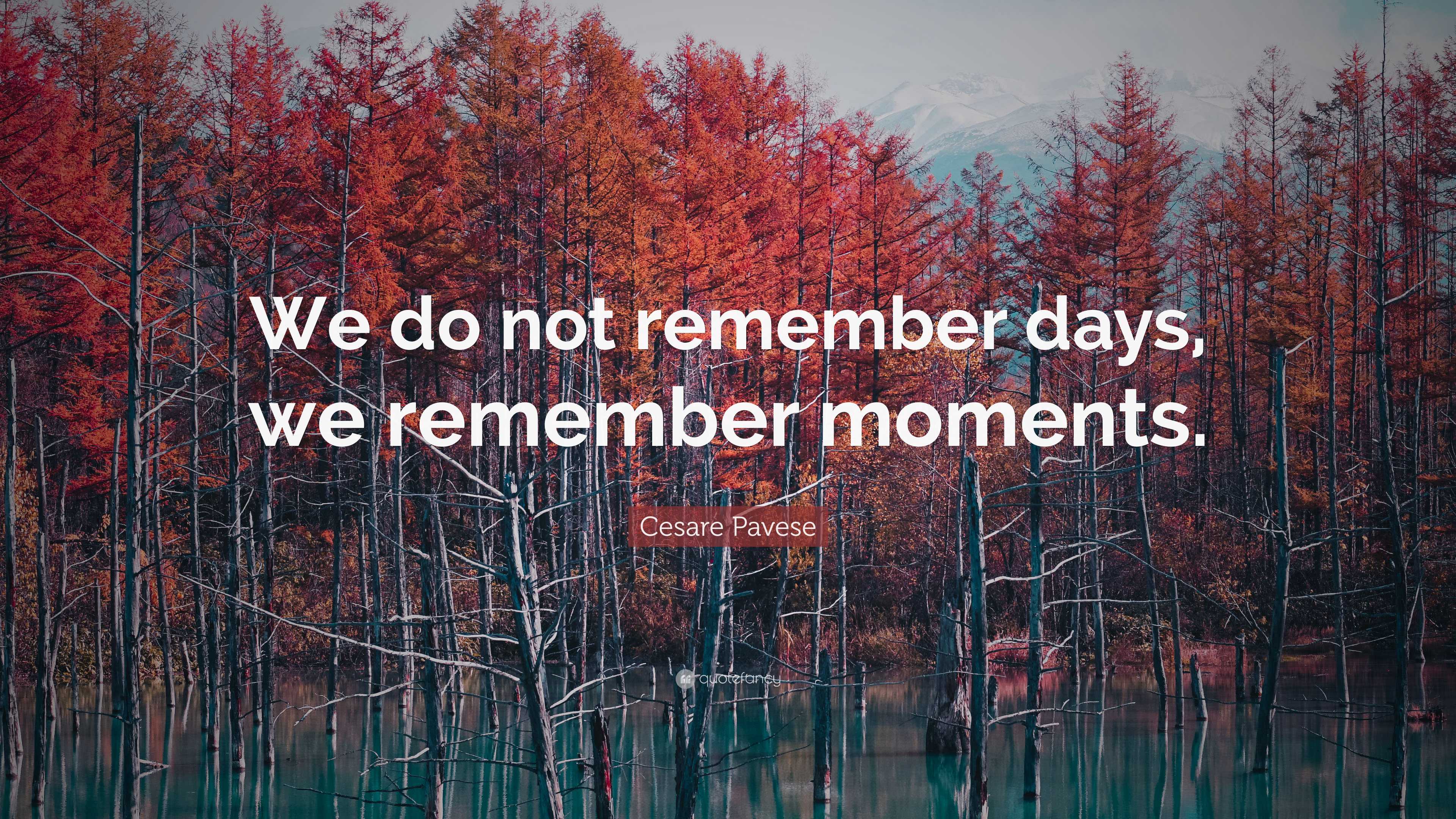 Cesare Pavese Quote “We do not remember days, we remember