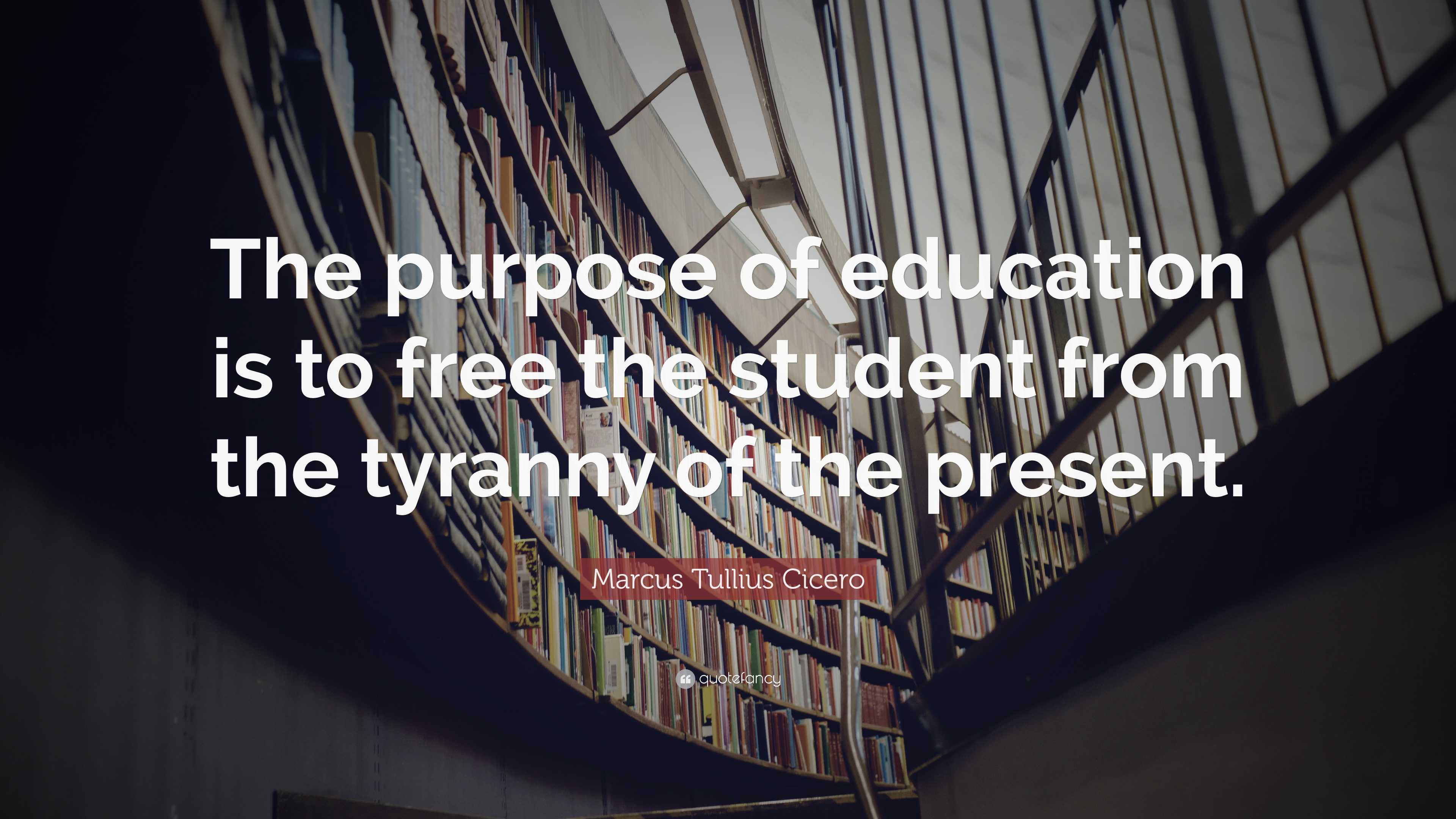 Marcus Tullius Cicero Quote: “The purpose of education is to free the  student from the tyranny, image size:3840x2160