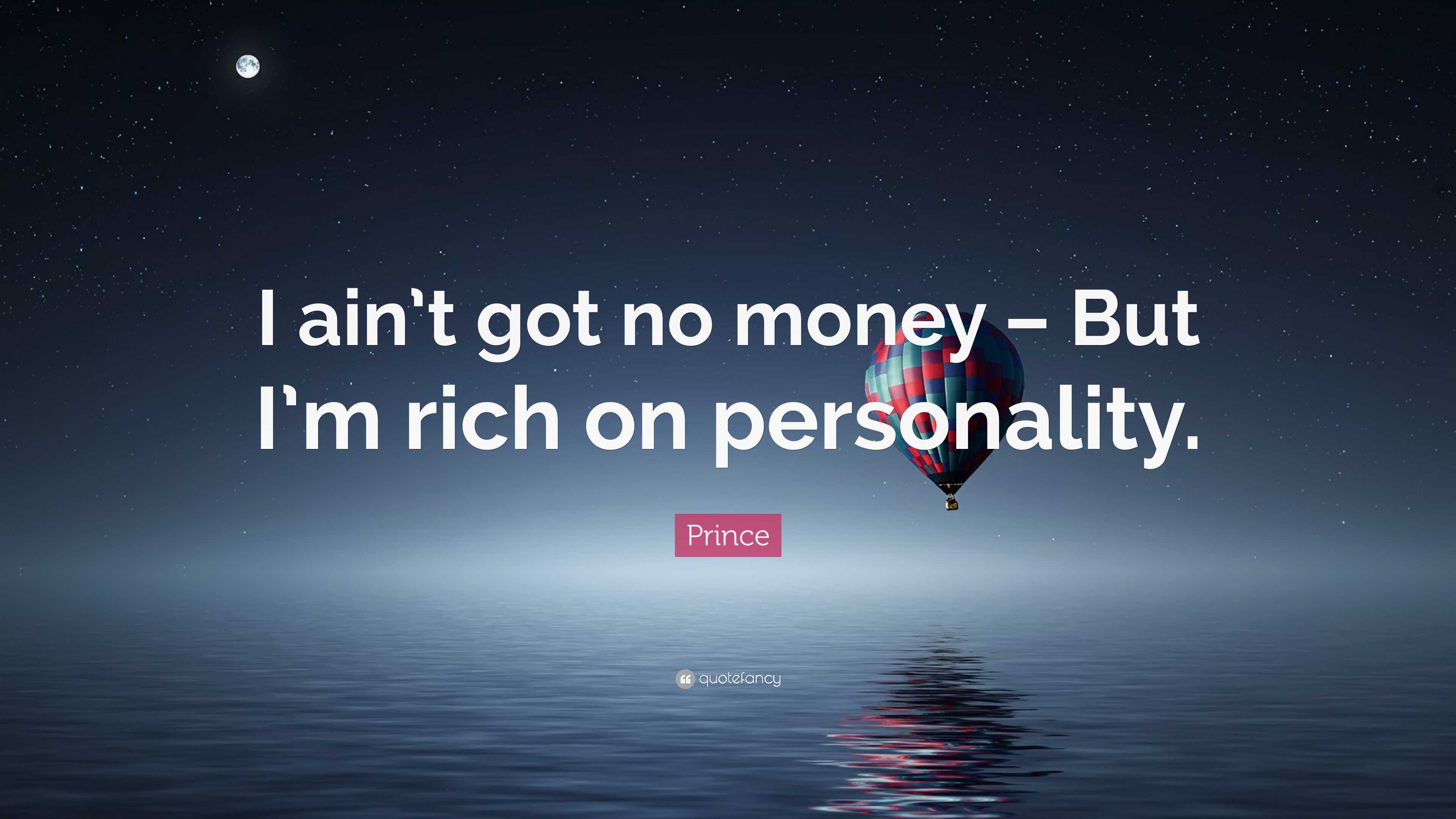 prince-quote-i-ain-t-got-no-money-but-i-m-rich-on-personality