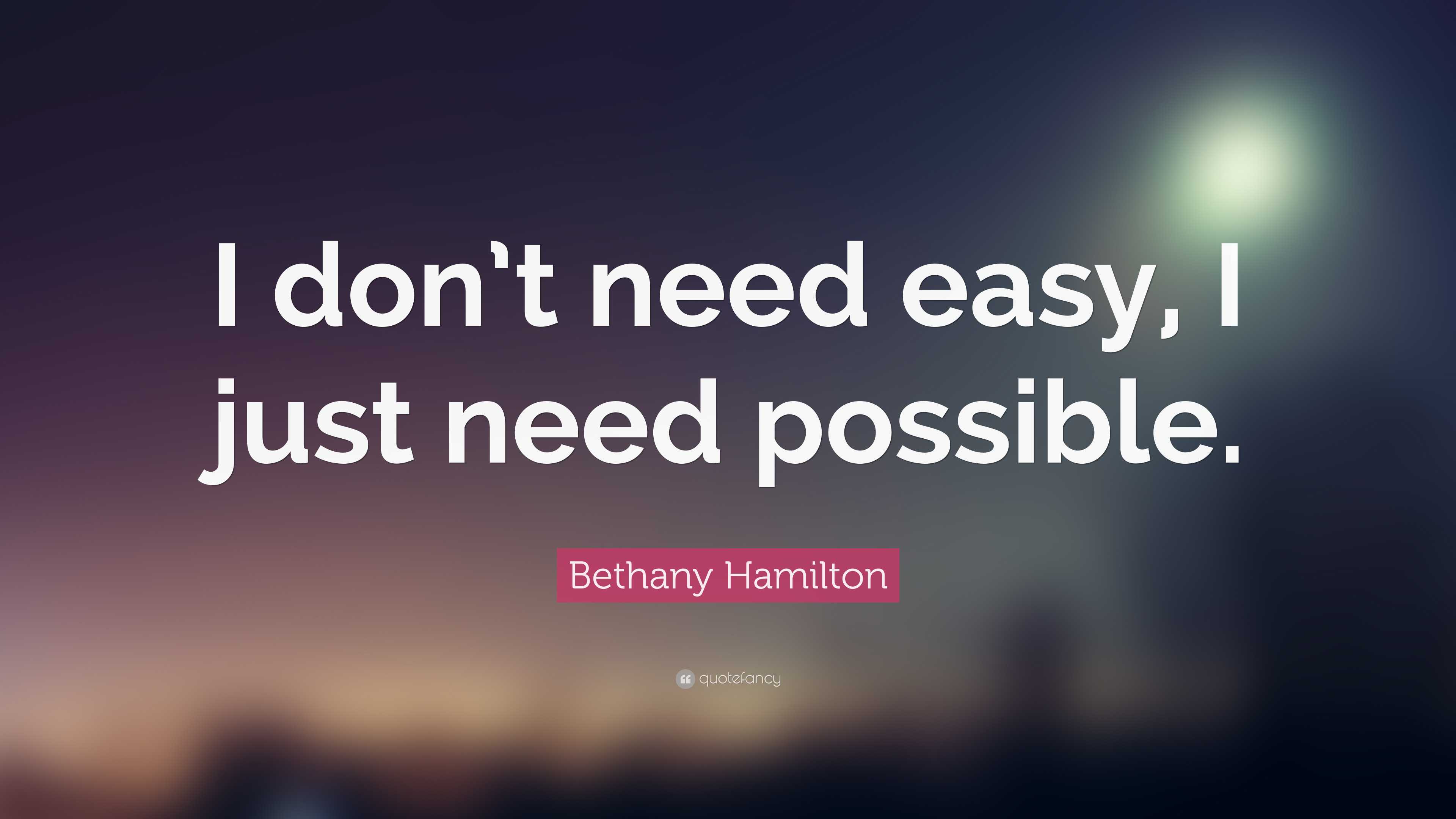 Bethany Hamilton Quote: “I don’t need easy, I just need possible.”