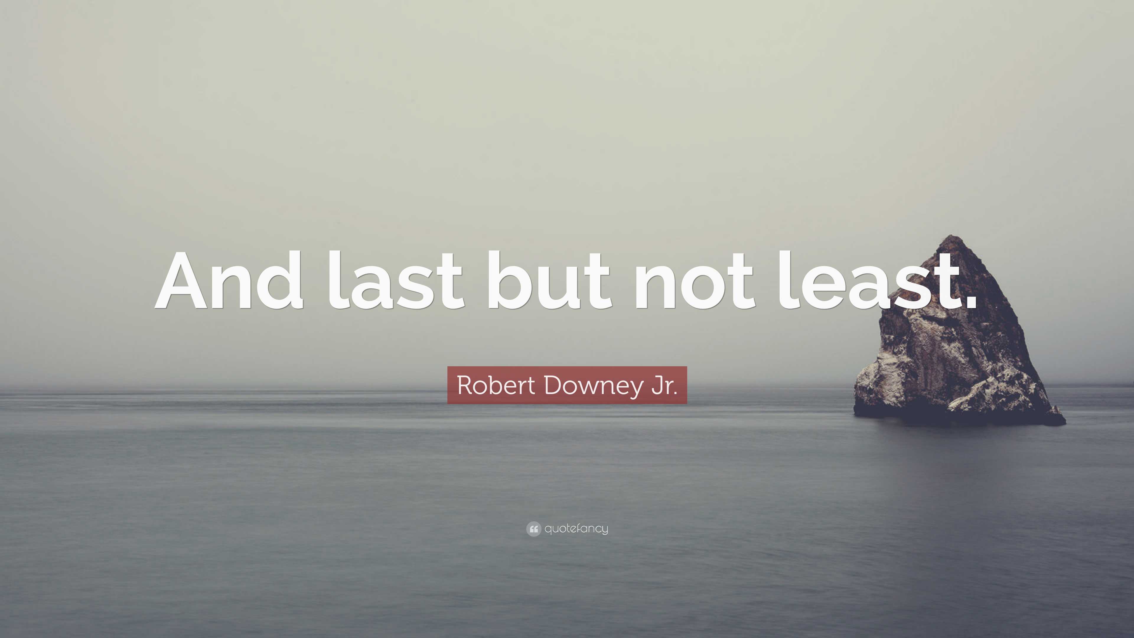 Robert Downey Jr. Quote: “And last but not least.”