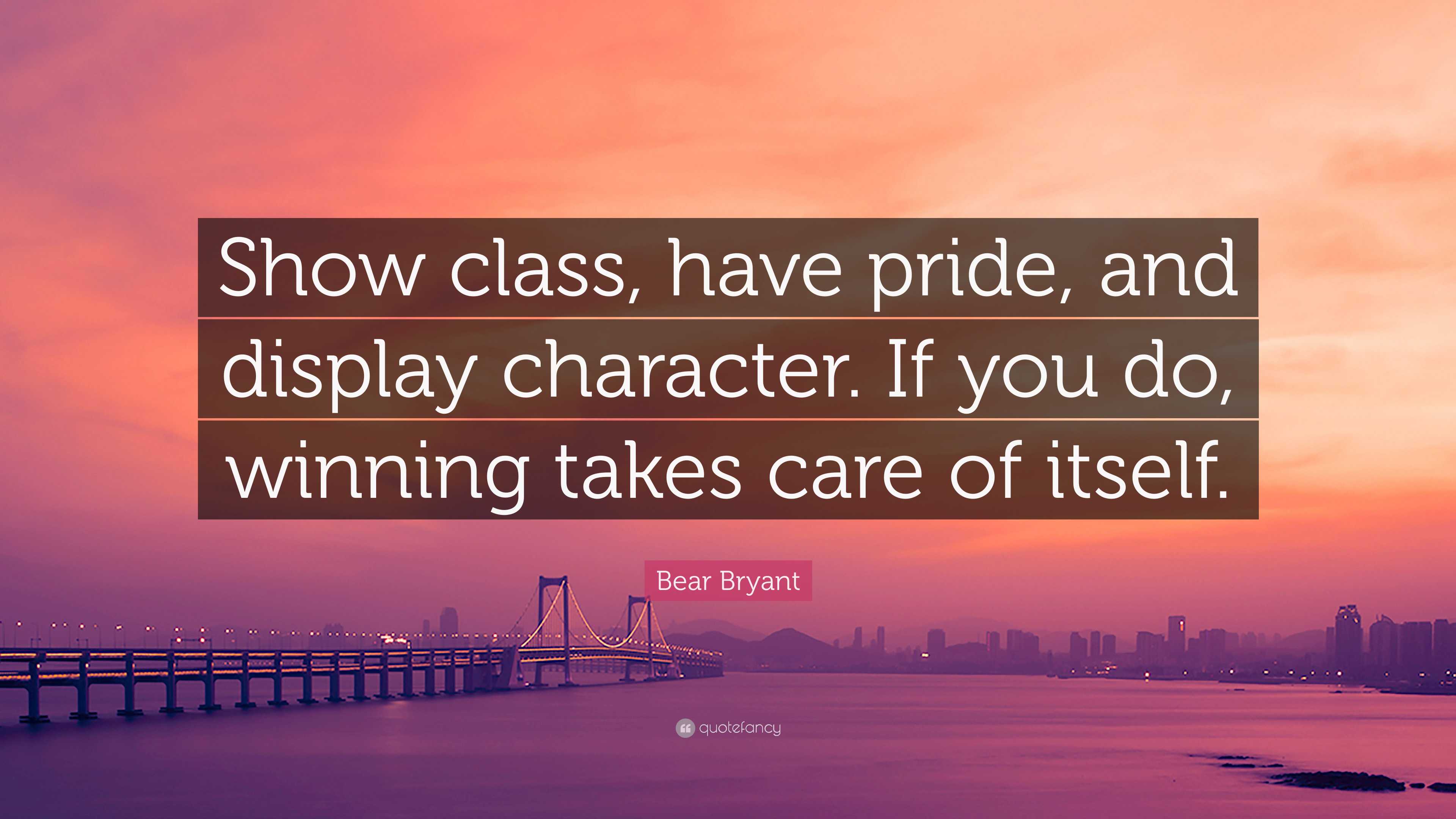 Bear Bryant Quote: “Show class, have pride, and display character. If you  do, winning takes care, image size:3840x2160