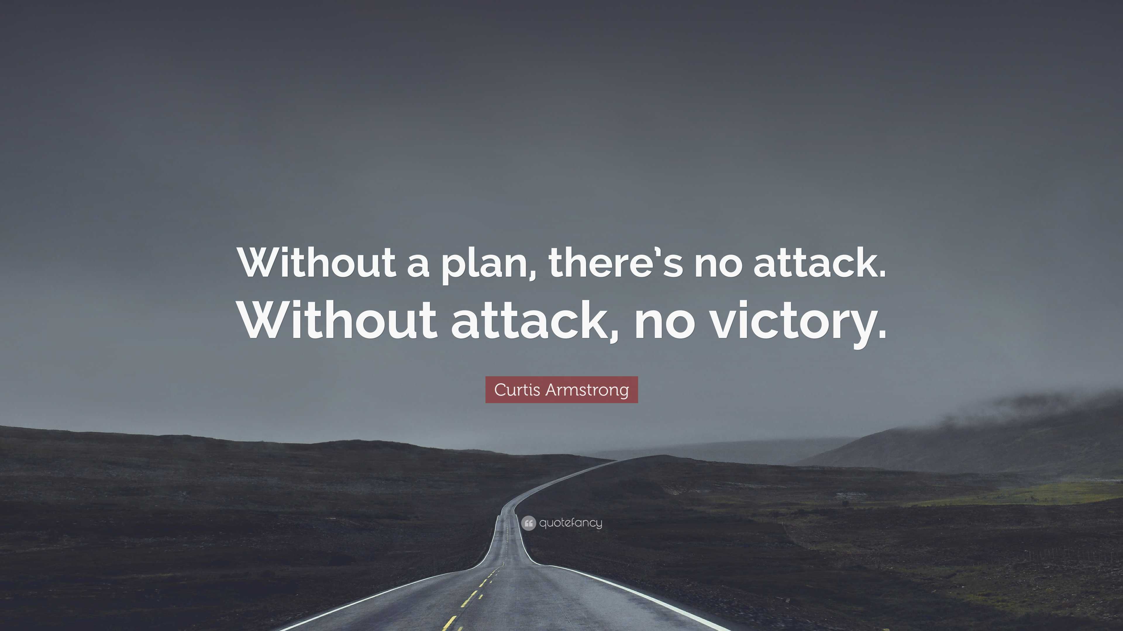 Curtis Armstrong Quote: “Without a plan, there’s no attack. Without ...