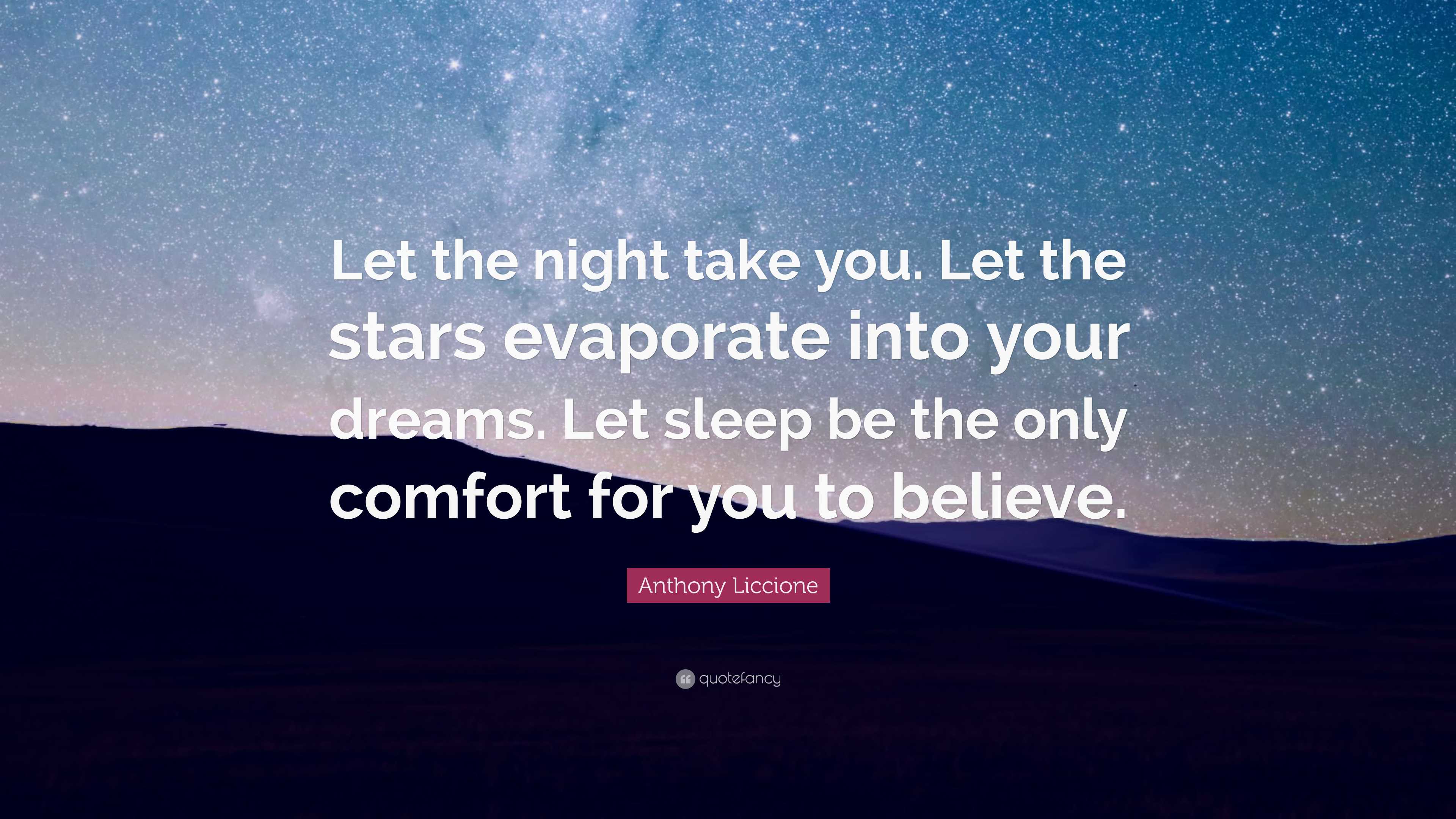 Anthony Liccione Quote: “Let the night take you. Let the stars evaporate  into your dreams. Let, image size:3840x2160