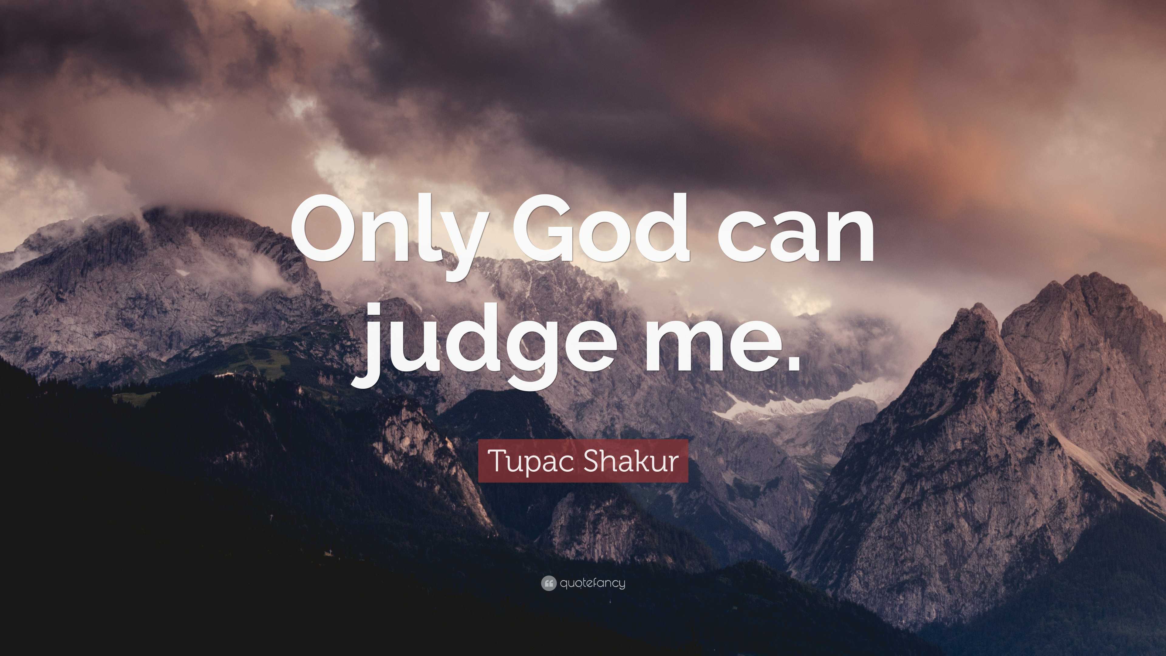 Tupac Shakur Quote: “Only God can judge me.”