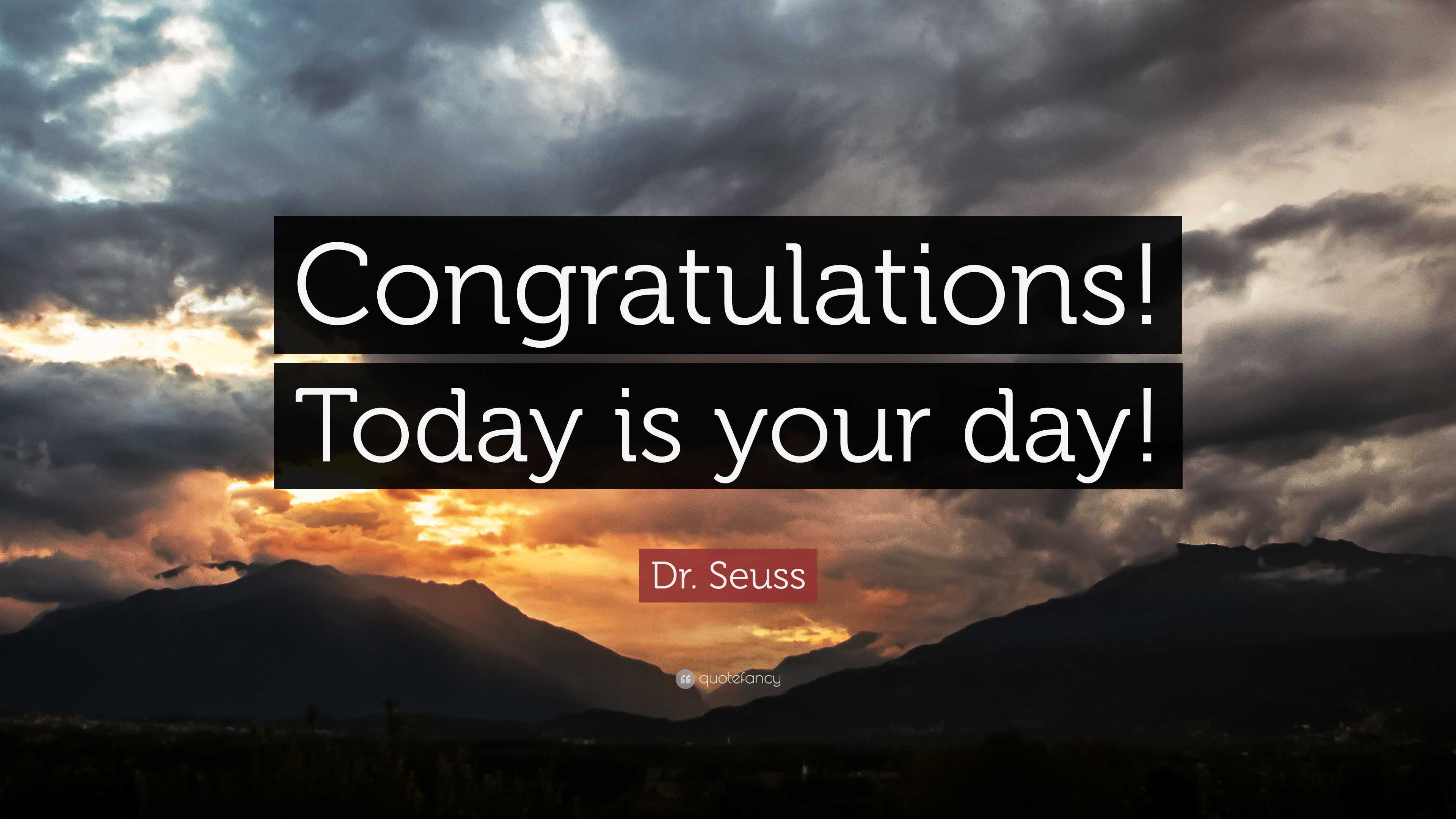 Dr. Seuss Quote: “Congratulations! Today is your day!”