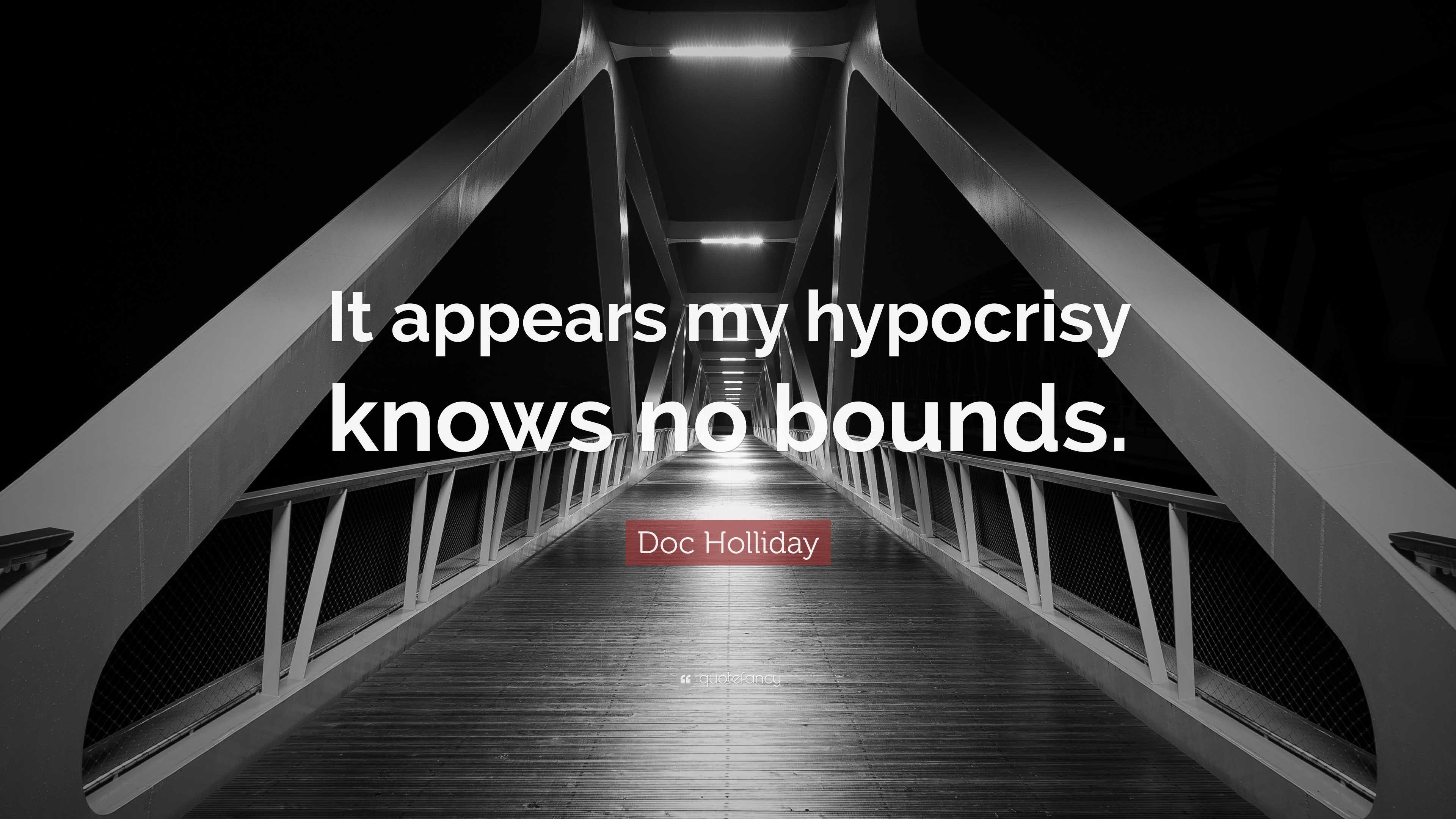 Doc Holliday Quote “It appears my hypocrisy knows no bounds.”
