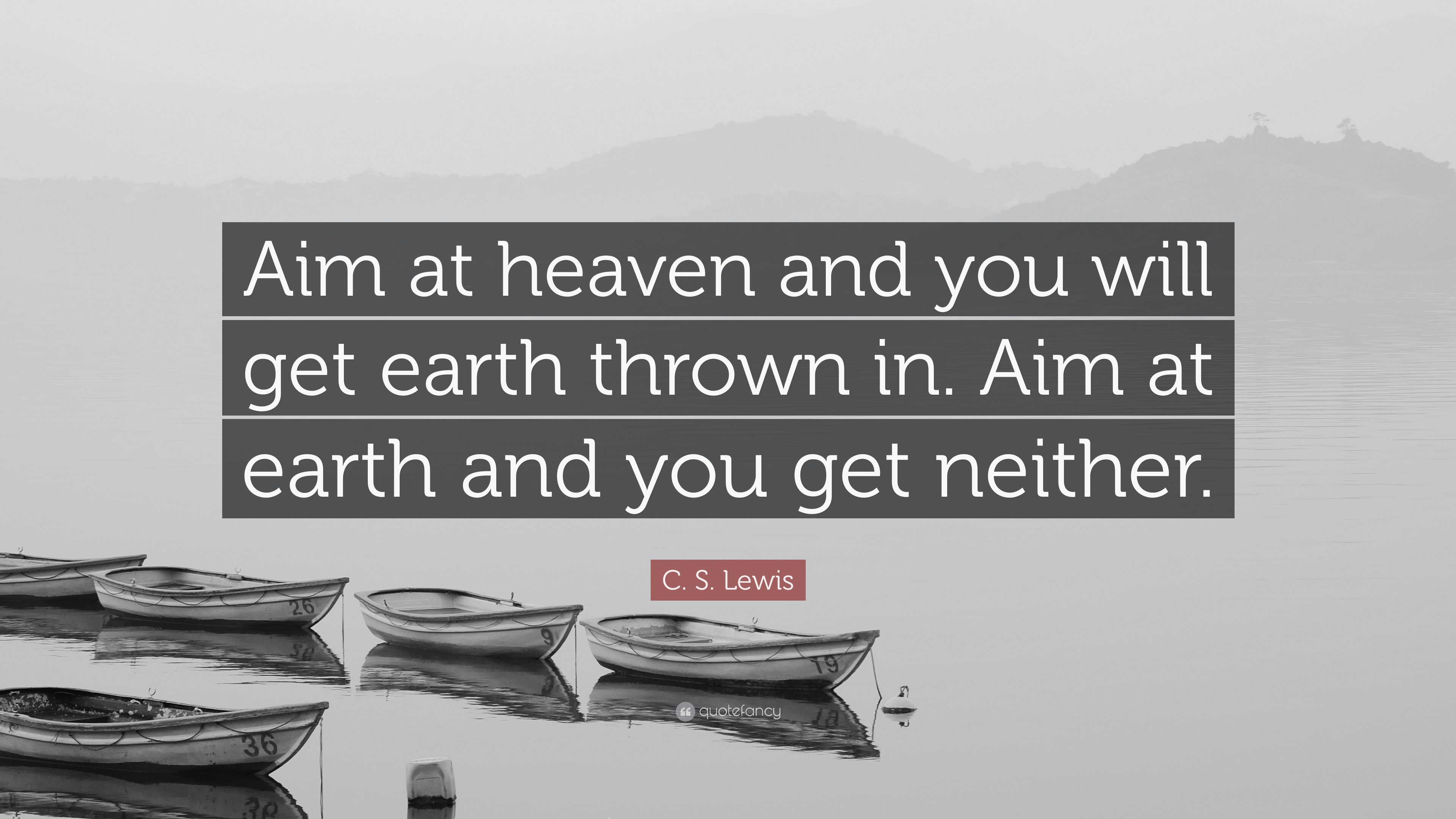 C. S. Lewis Quote “Aim at heaven and you will