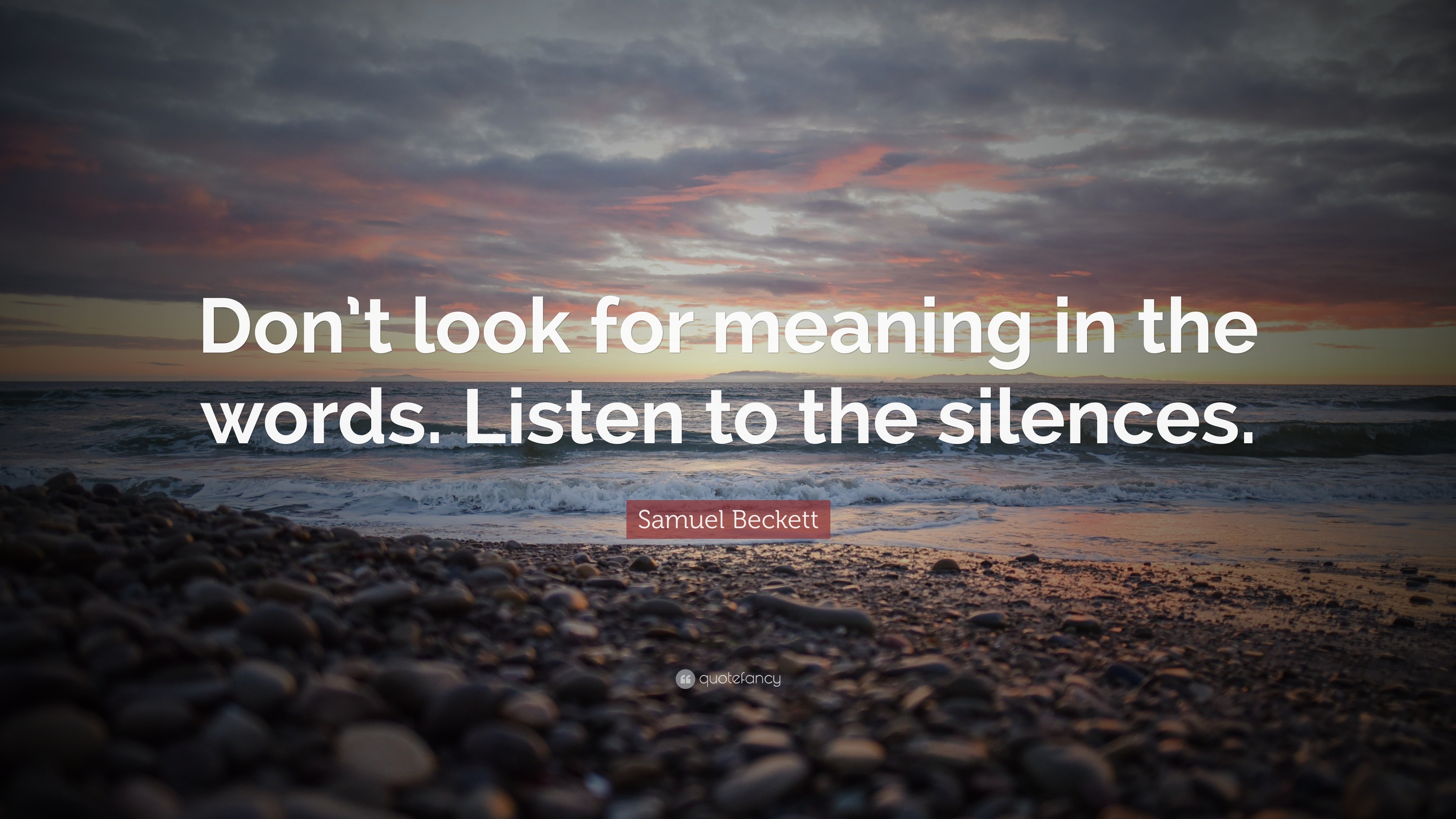 Samuel Beckett Quote: “Don't look for meaning in the words. Listen ...
