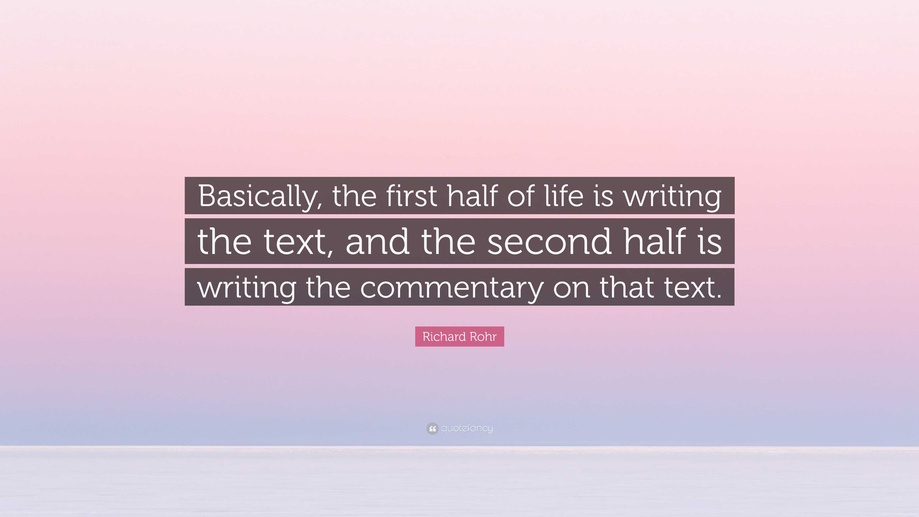 Richard Rohr Quote “Basically, the first half of life is