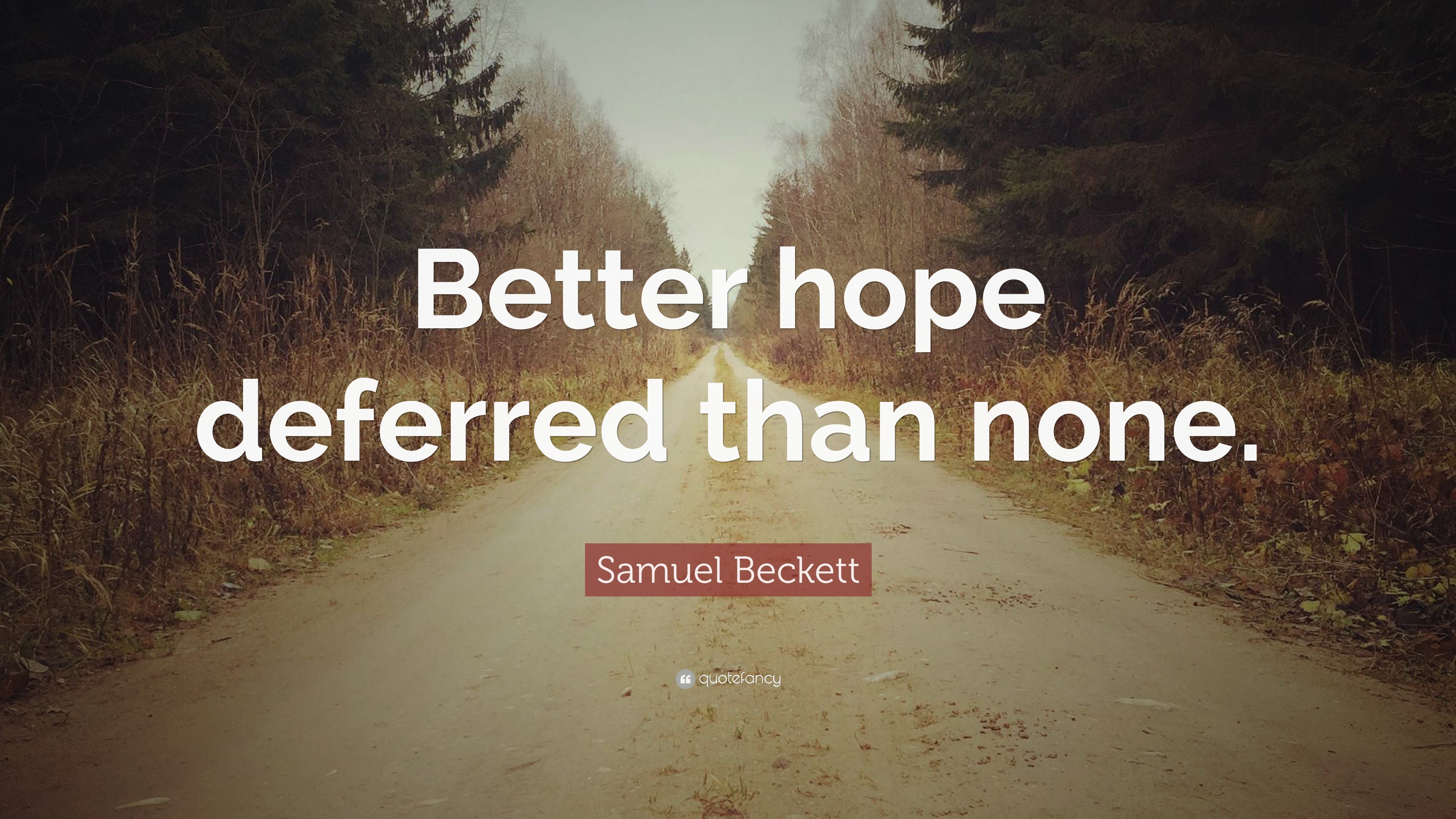 Samuel Beckett Quote “Better hope deferred than none.”