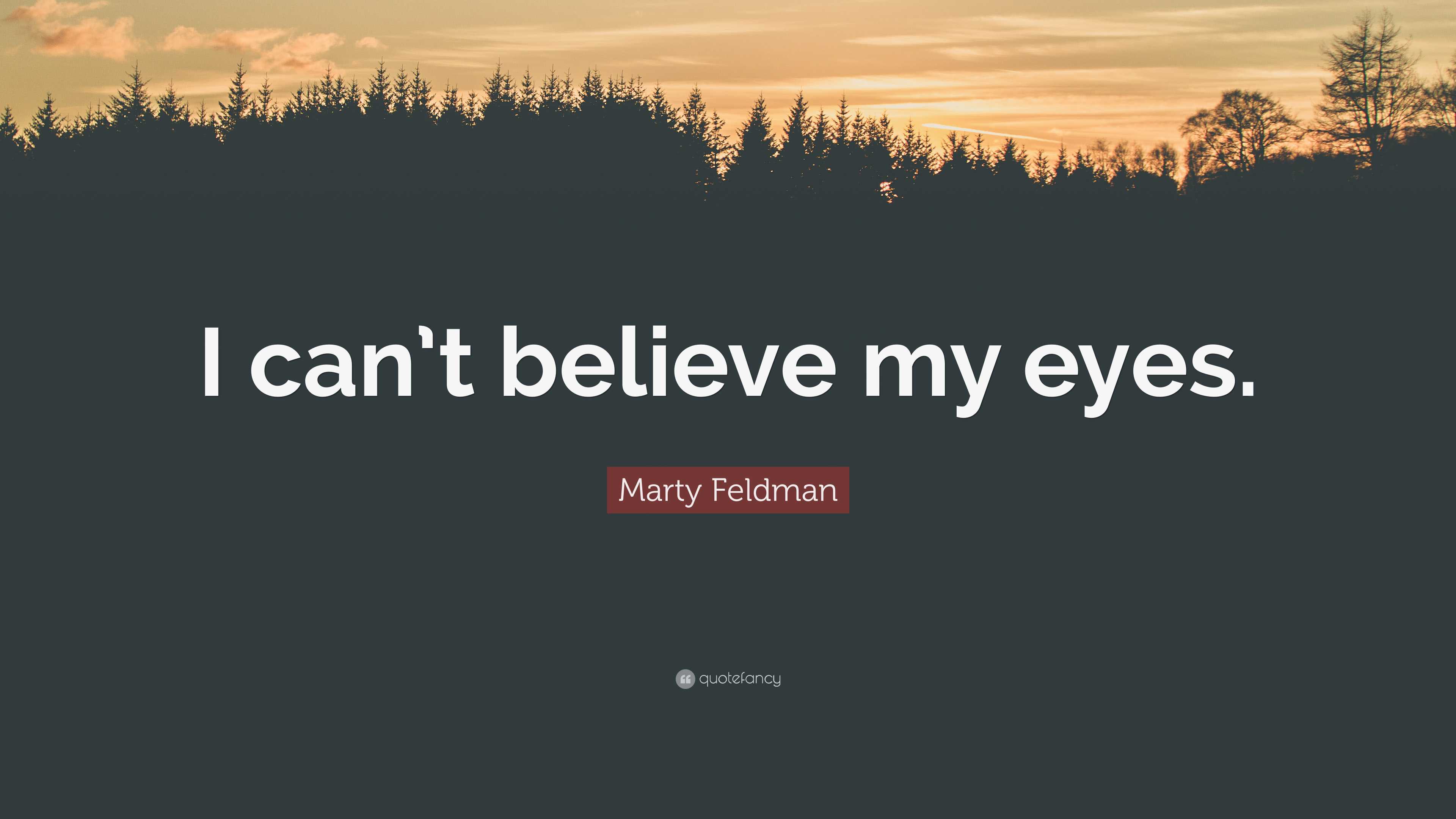 marty-feldman-quote-i-can-t-believe-my-eyes