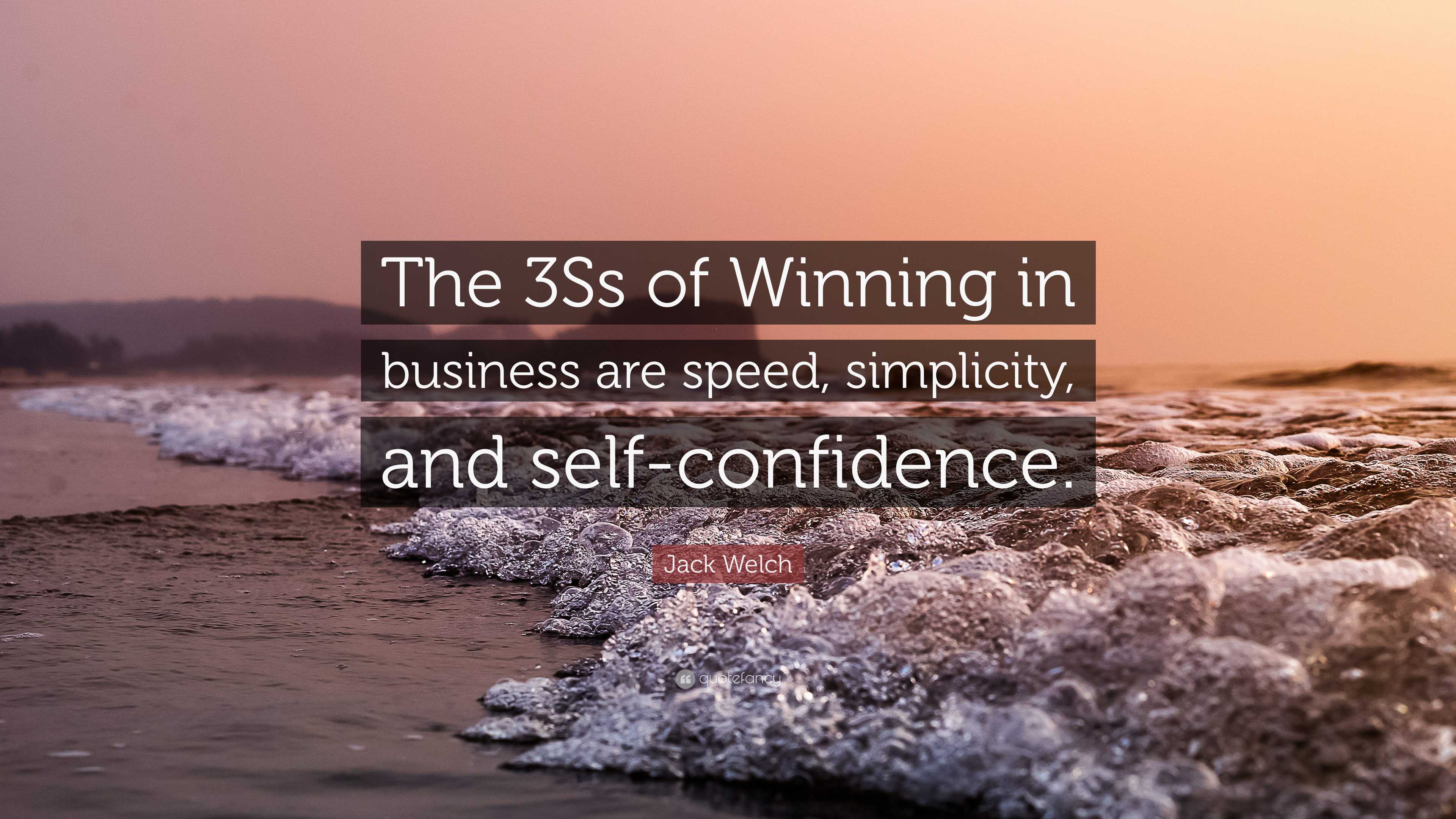 Jack Welch Quote The 3ss Of Winning In Business Are Speed Simplicity