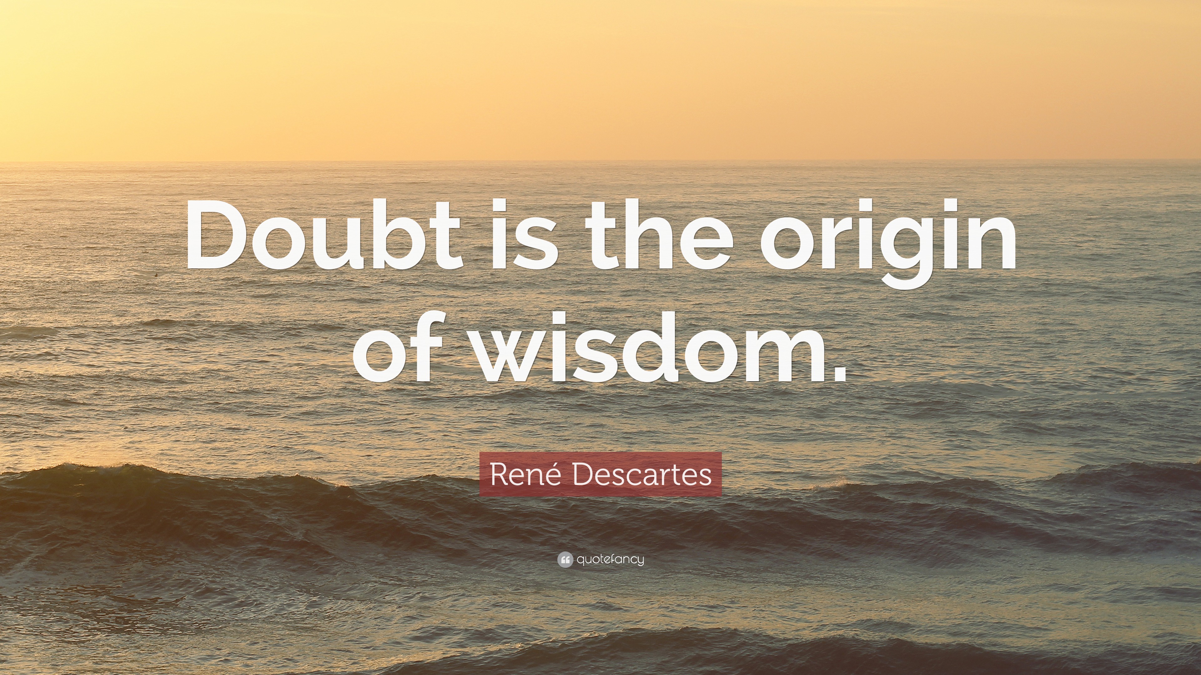 René Descartes Quote: “Doubt is the origin of wisdom.”