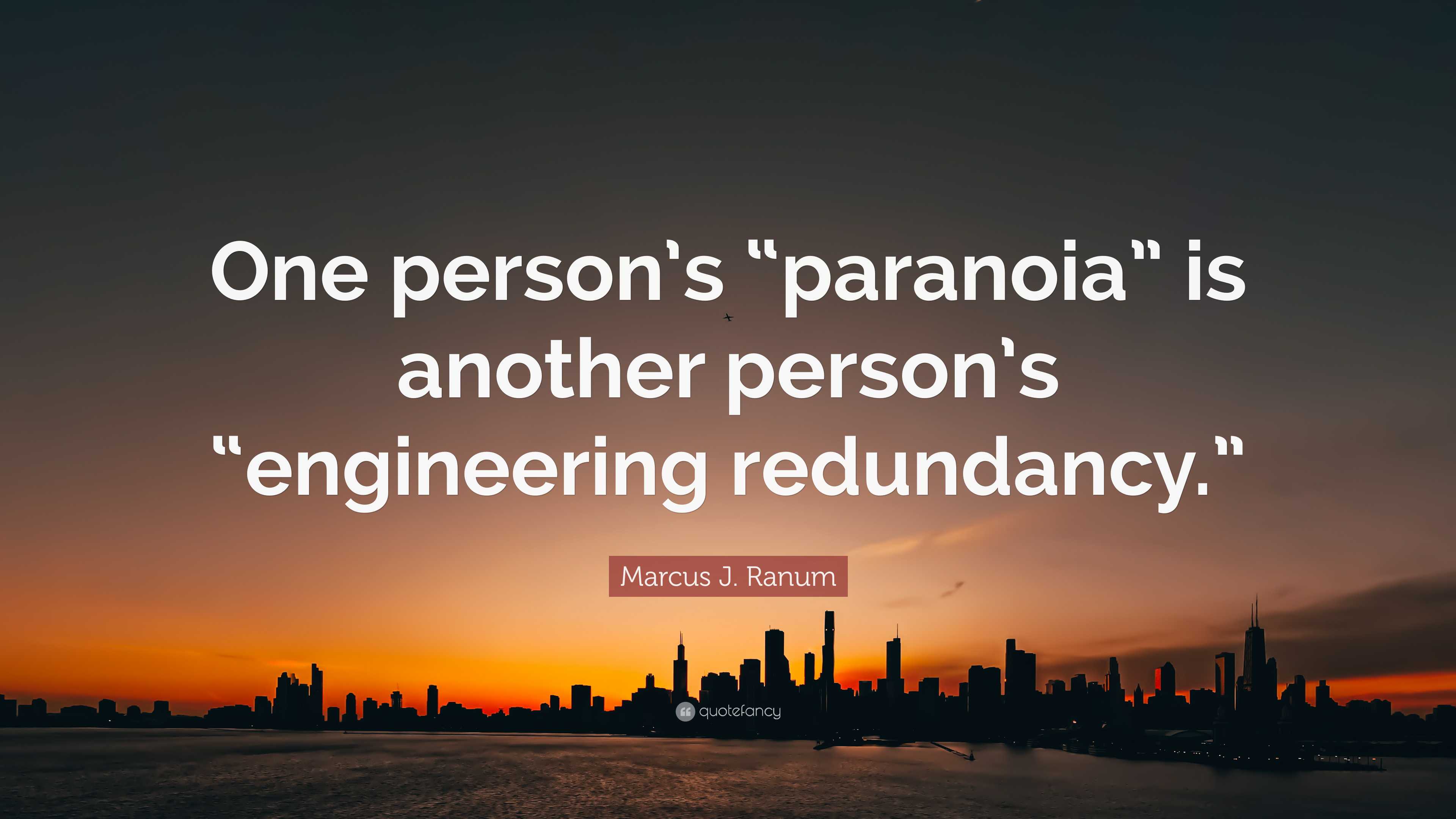 Marcus J. Ranum Quote: “One person’s “paranoia” is another person’s ...