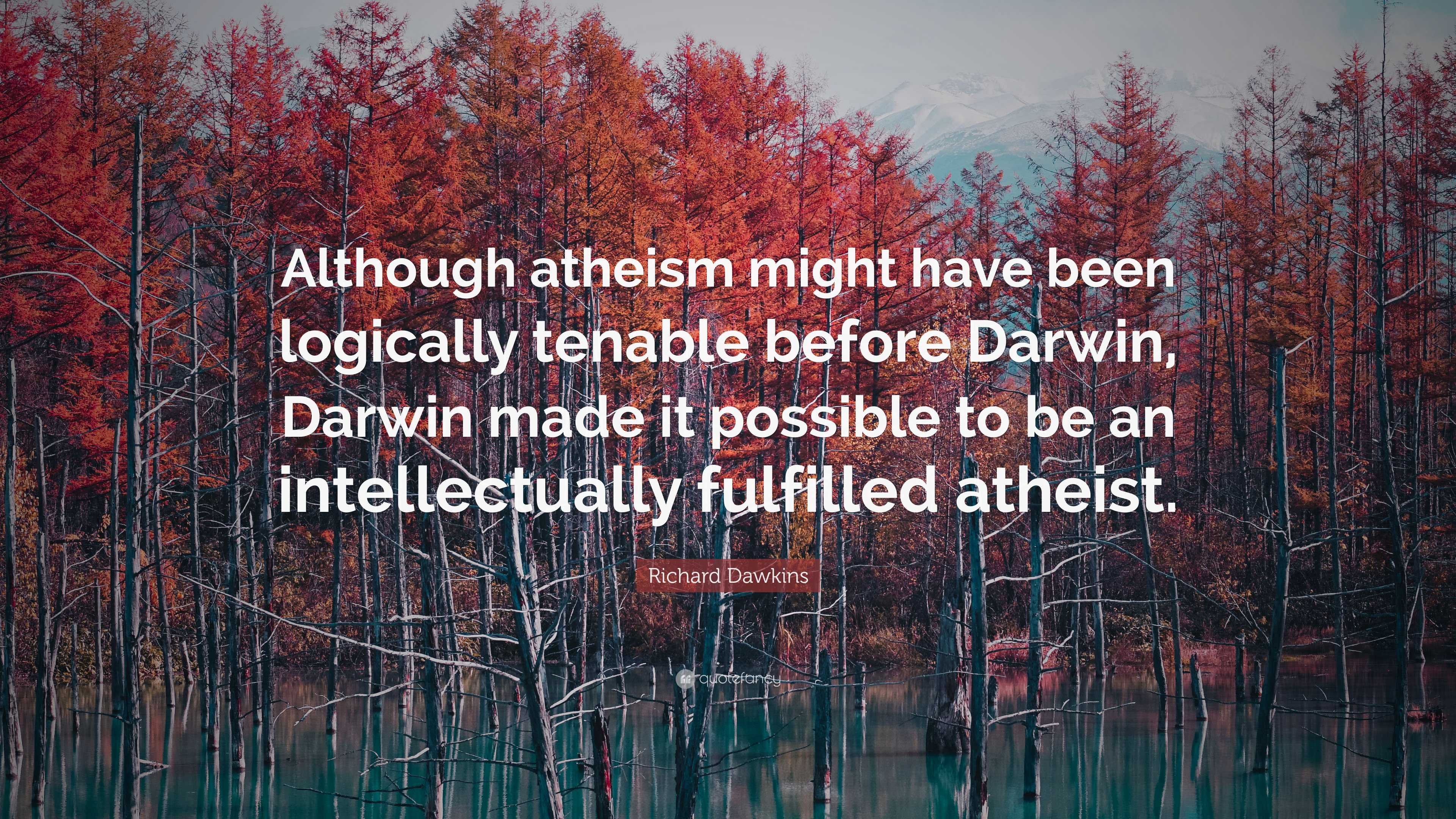 Richard Dawkins Quote: “Although atheism might have been logically ...