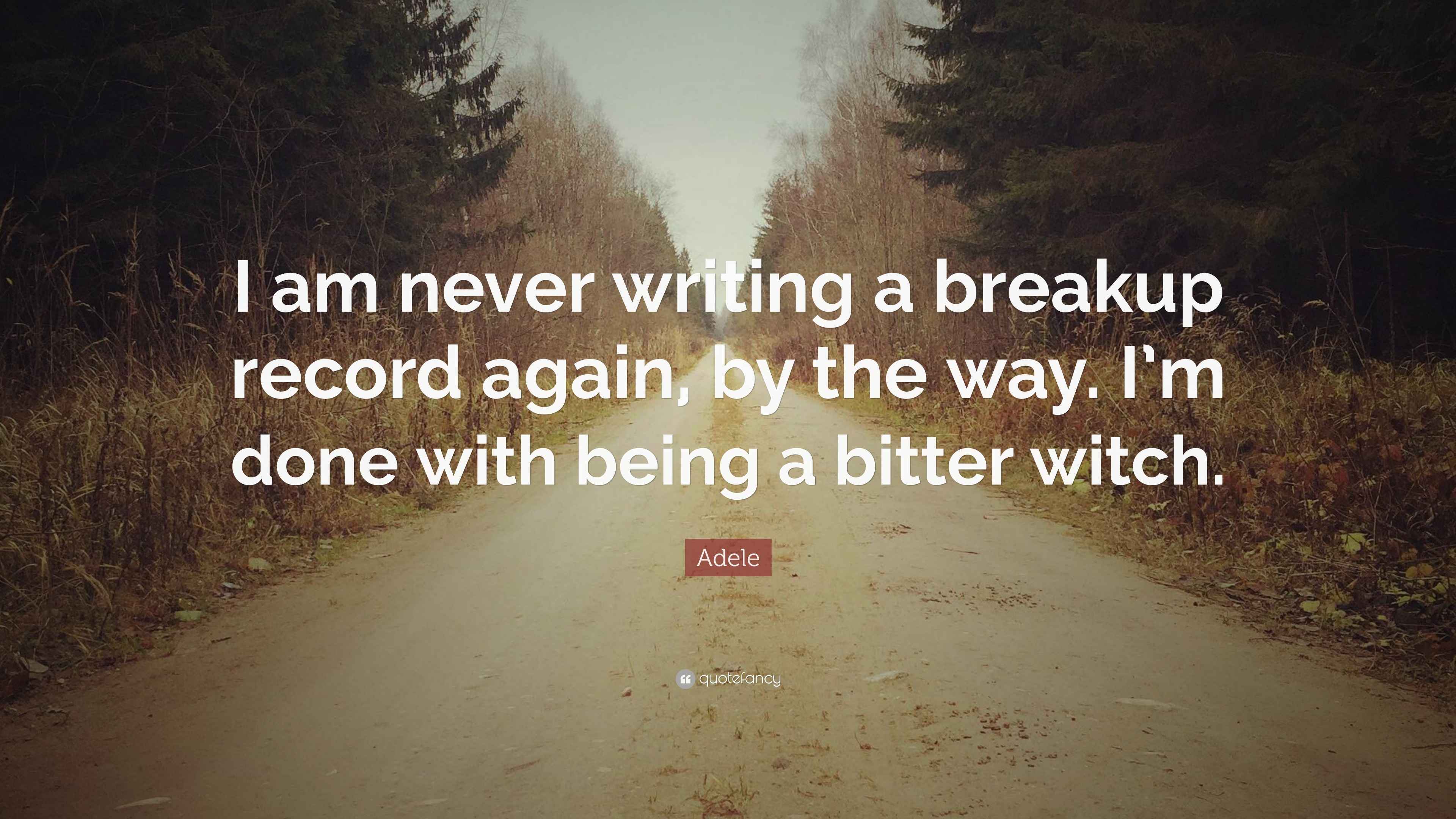 Adele Quote “I am never writing a breakup record again, by the way. I