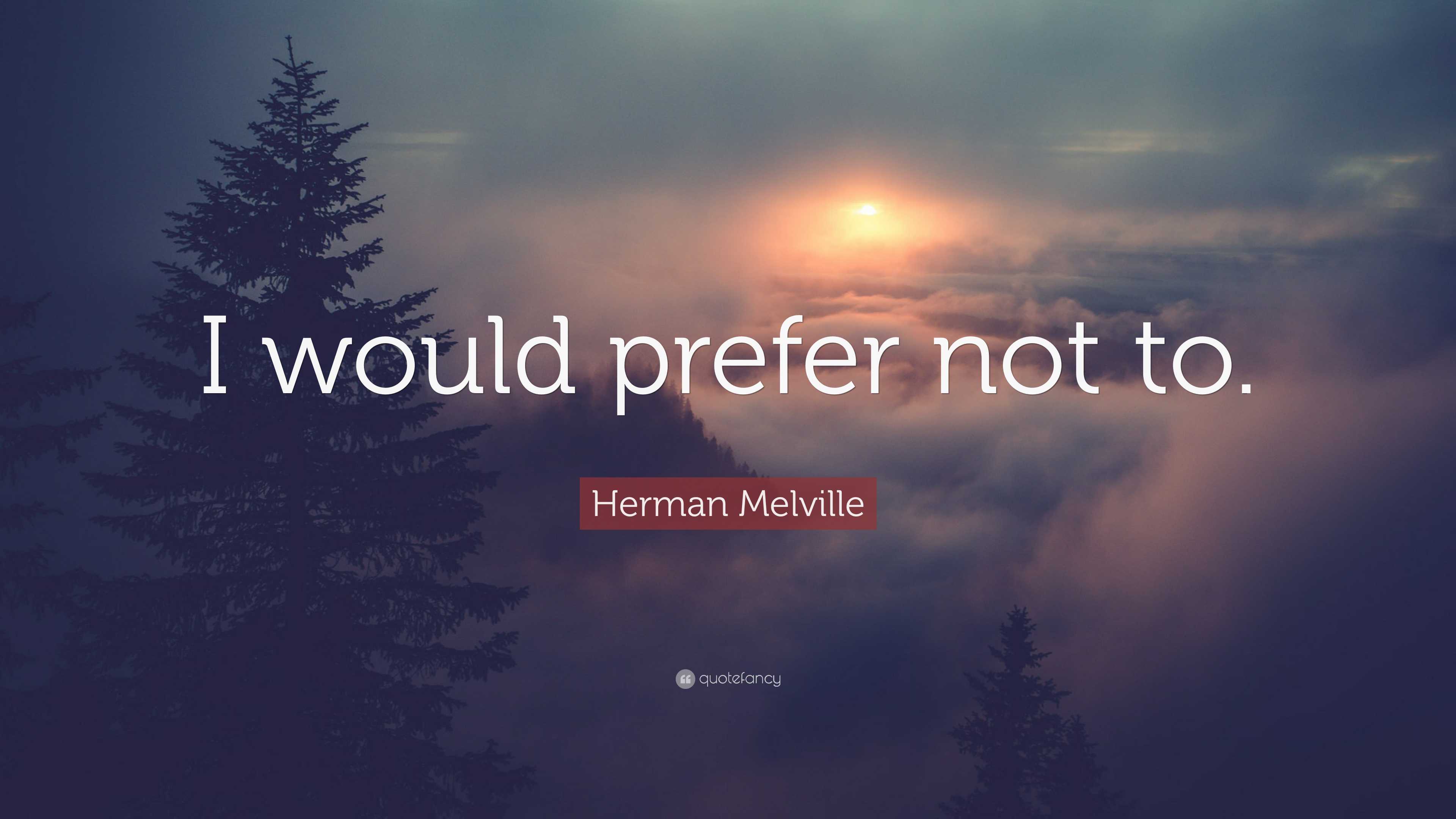 i would prefer not to