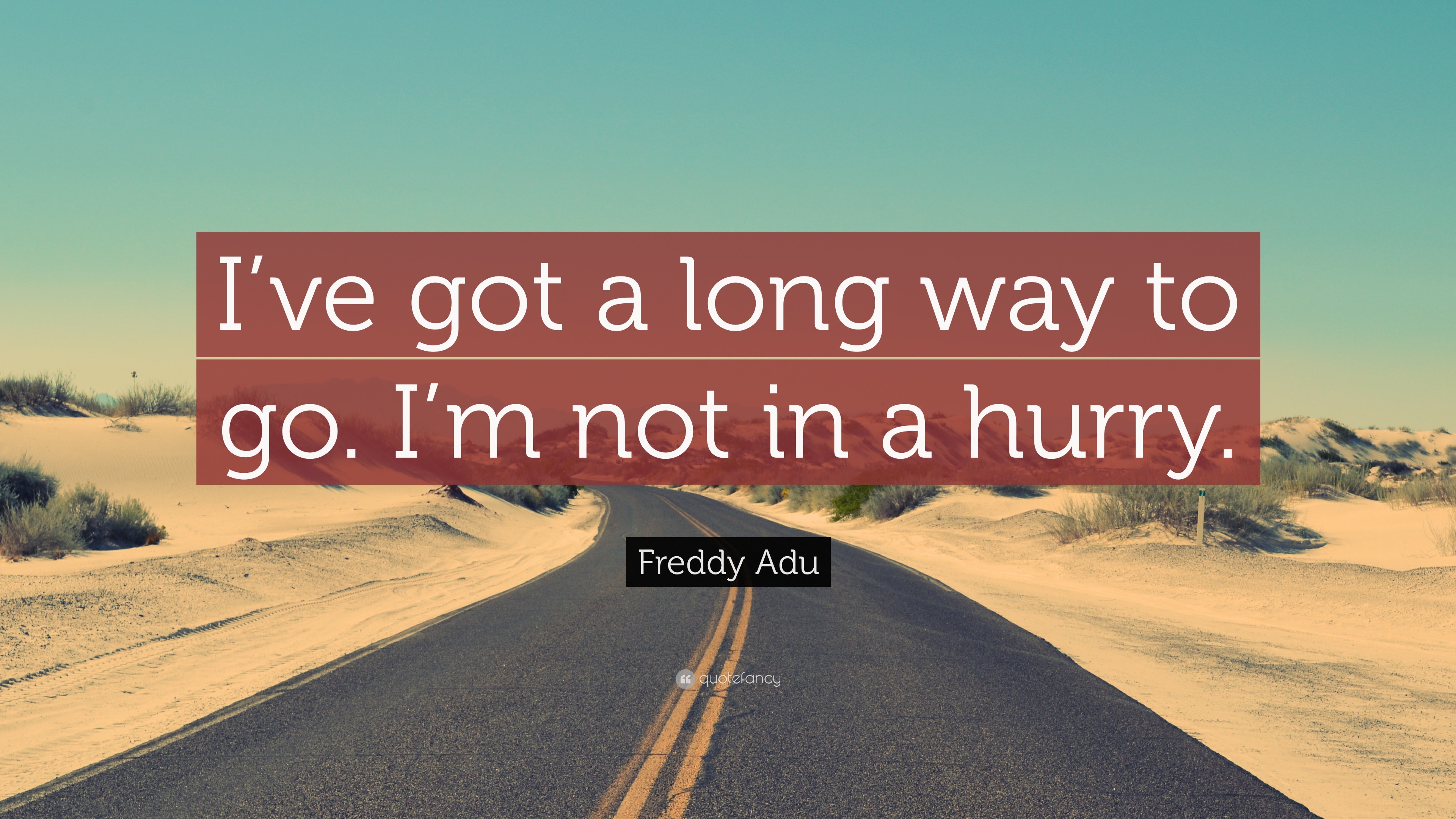 Freddy Adu Quote I Ve Got A Long Way To Go I M Not In A