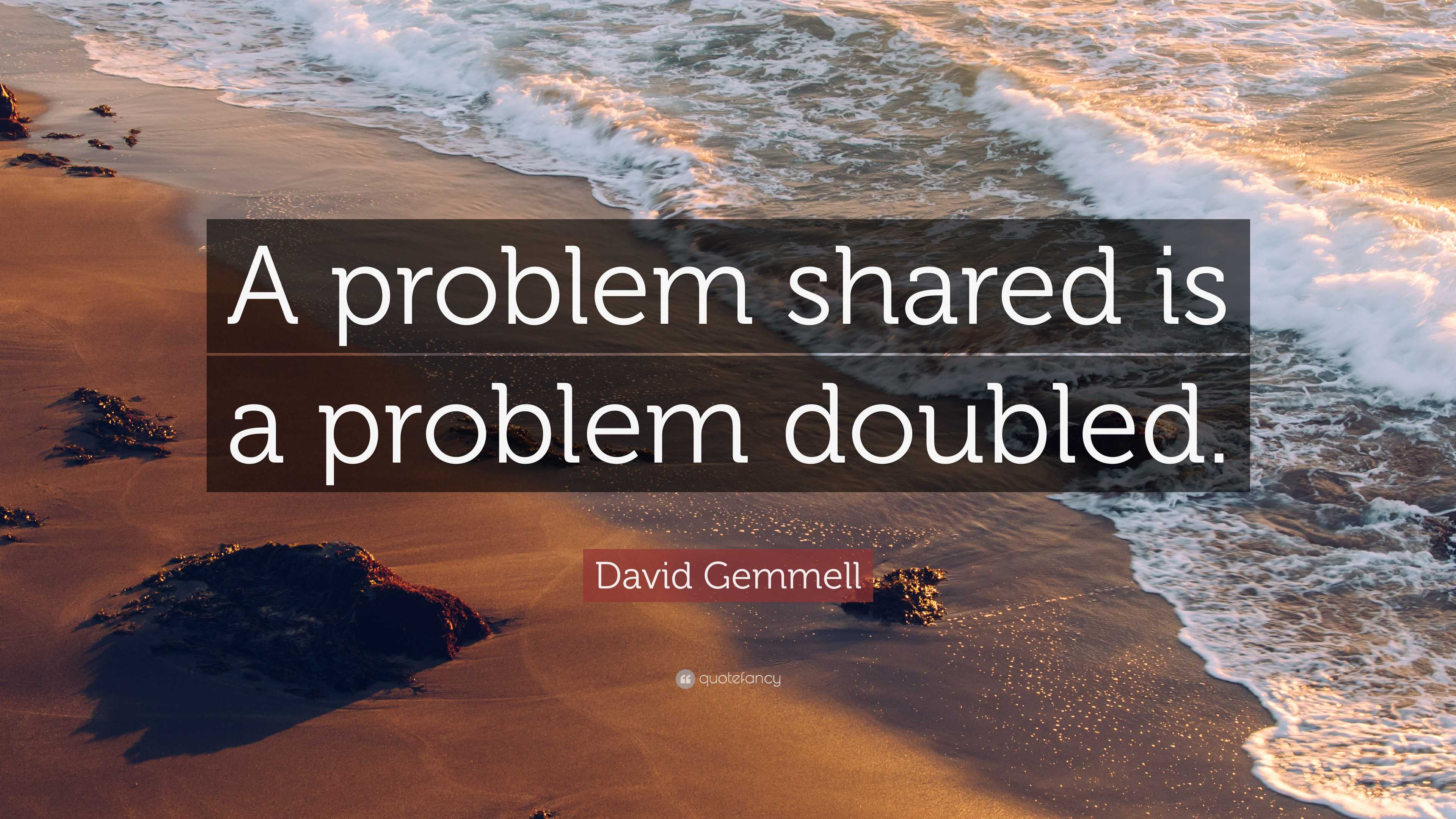 David Gemmell Quote: โA problem shared is a problem doubled.โ