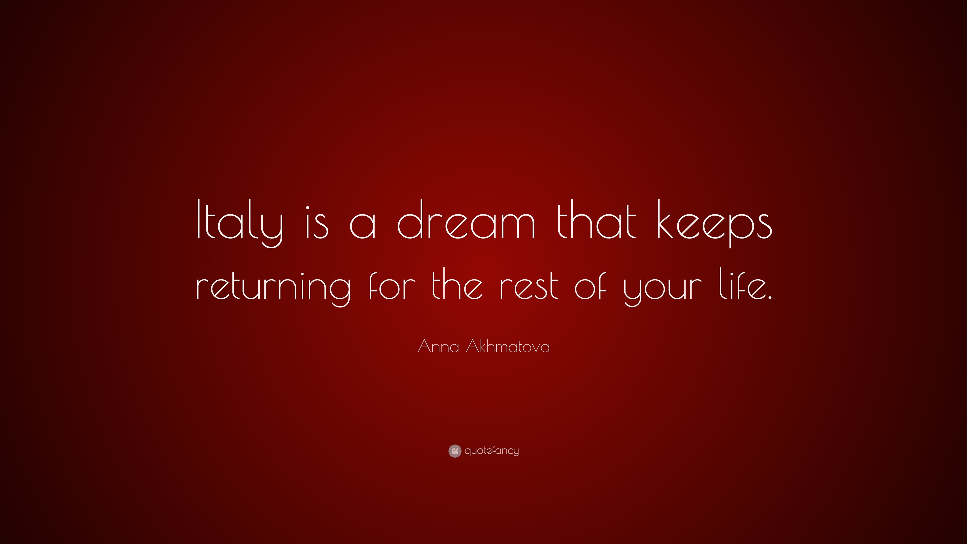 Anna Akhmatova Quote: “Italy is a dream that keeps returning for the ...