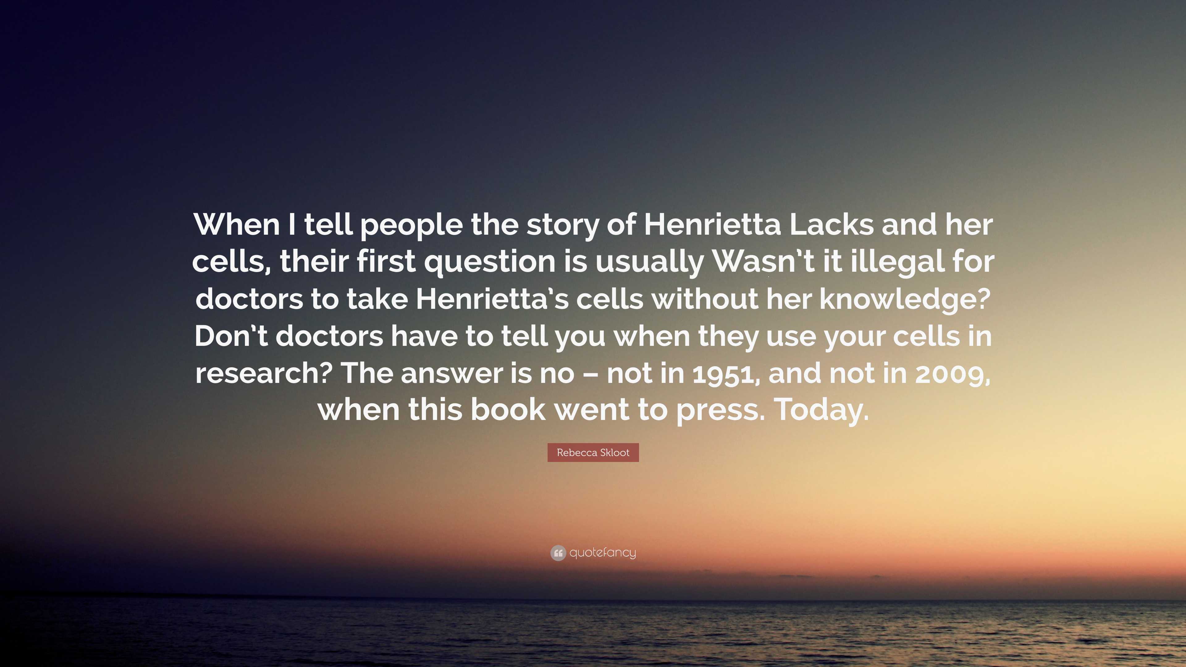 Rebecca Skloot Quote: “When I tell people the story of Henrietta Lacks ...