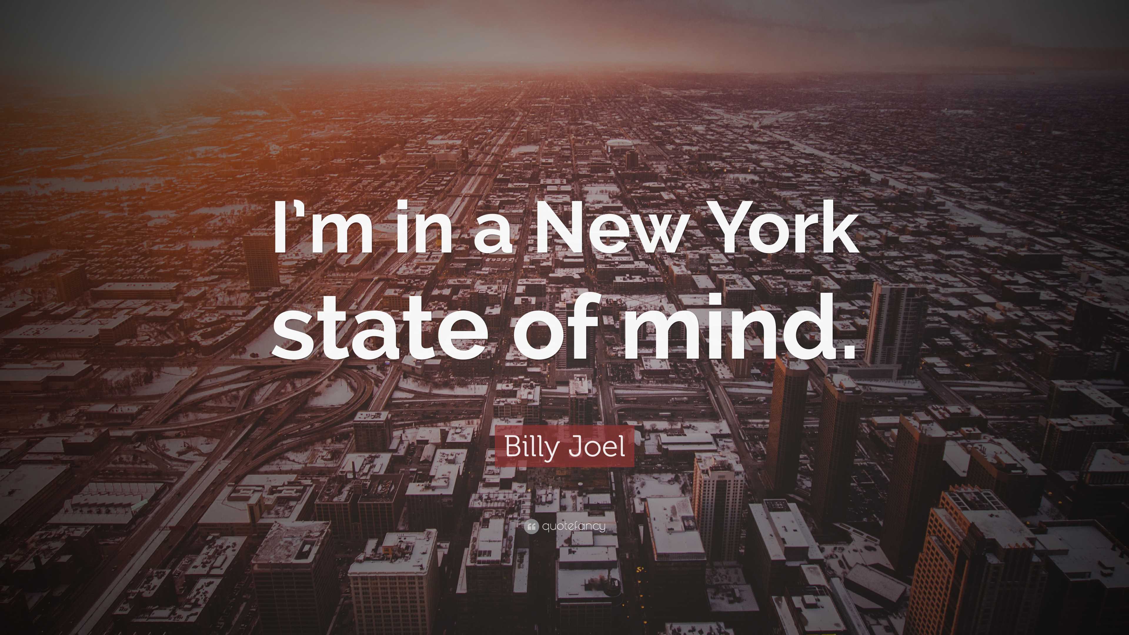 Billy Joel Quote: “I’m in a New York state of mind.”