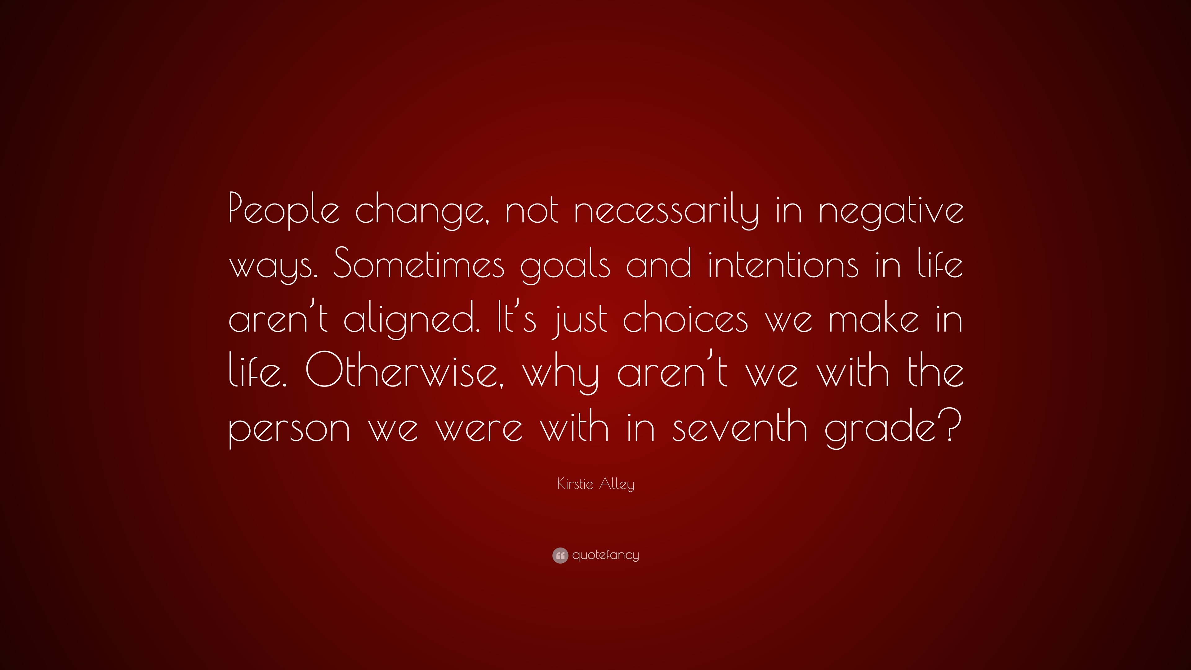 Kirstie Alley Quote: “People change, not necessarily in negative ways ...