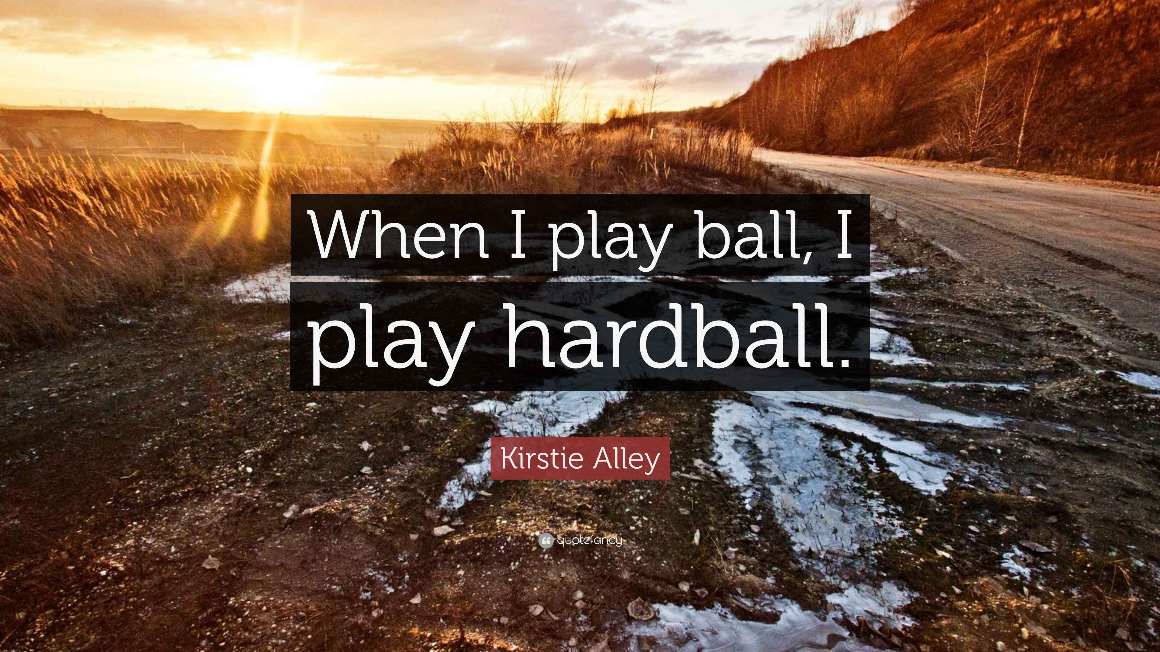 Kirstie Alley Quote “When I play ball, I play hardball.”