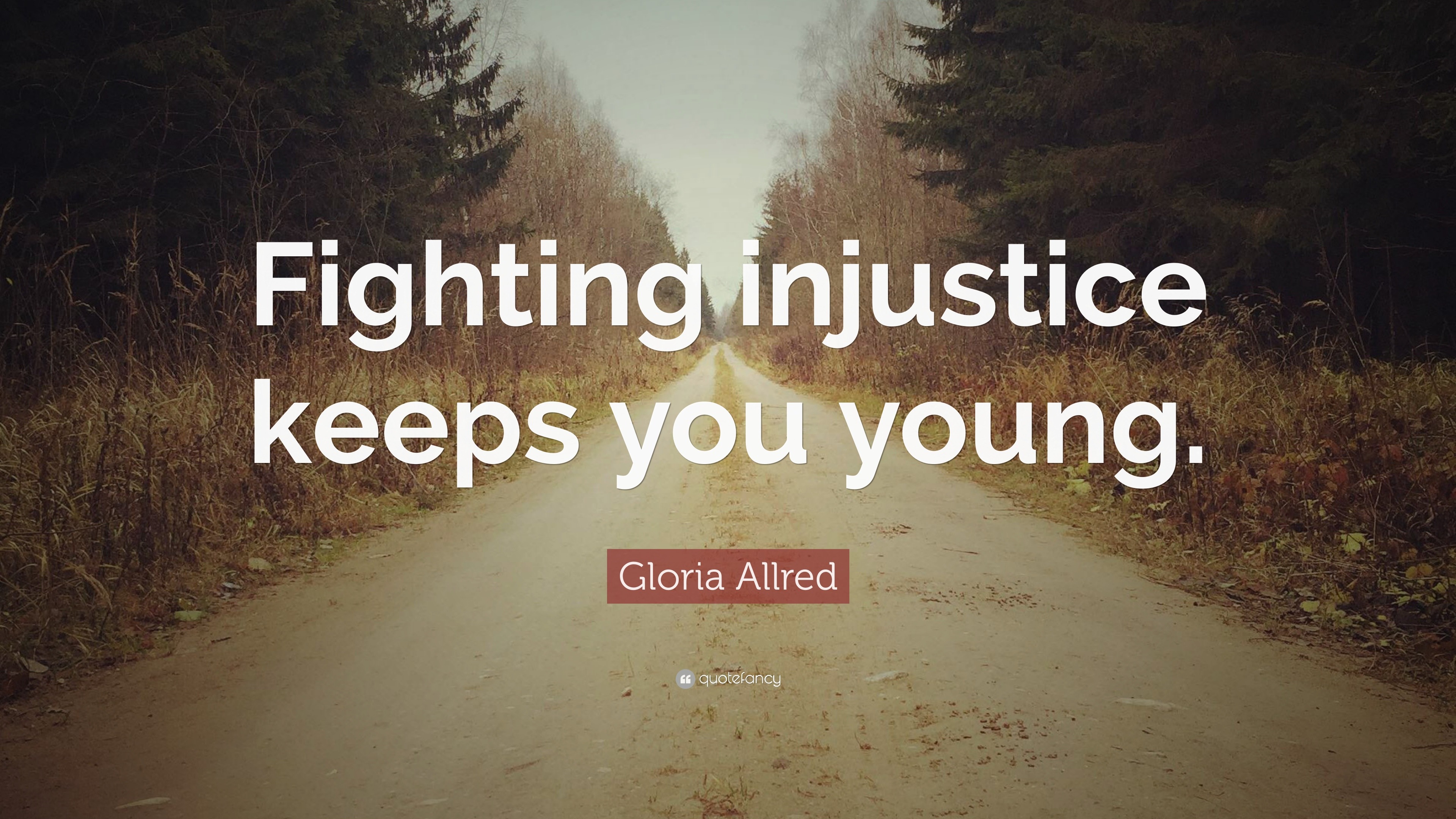 Gloria Allred Quote: “Fighting injustice keeps you young.”