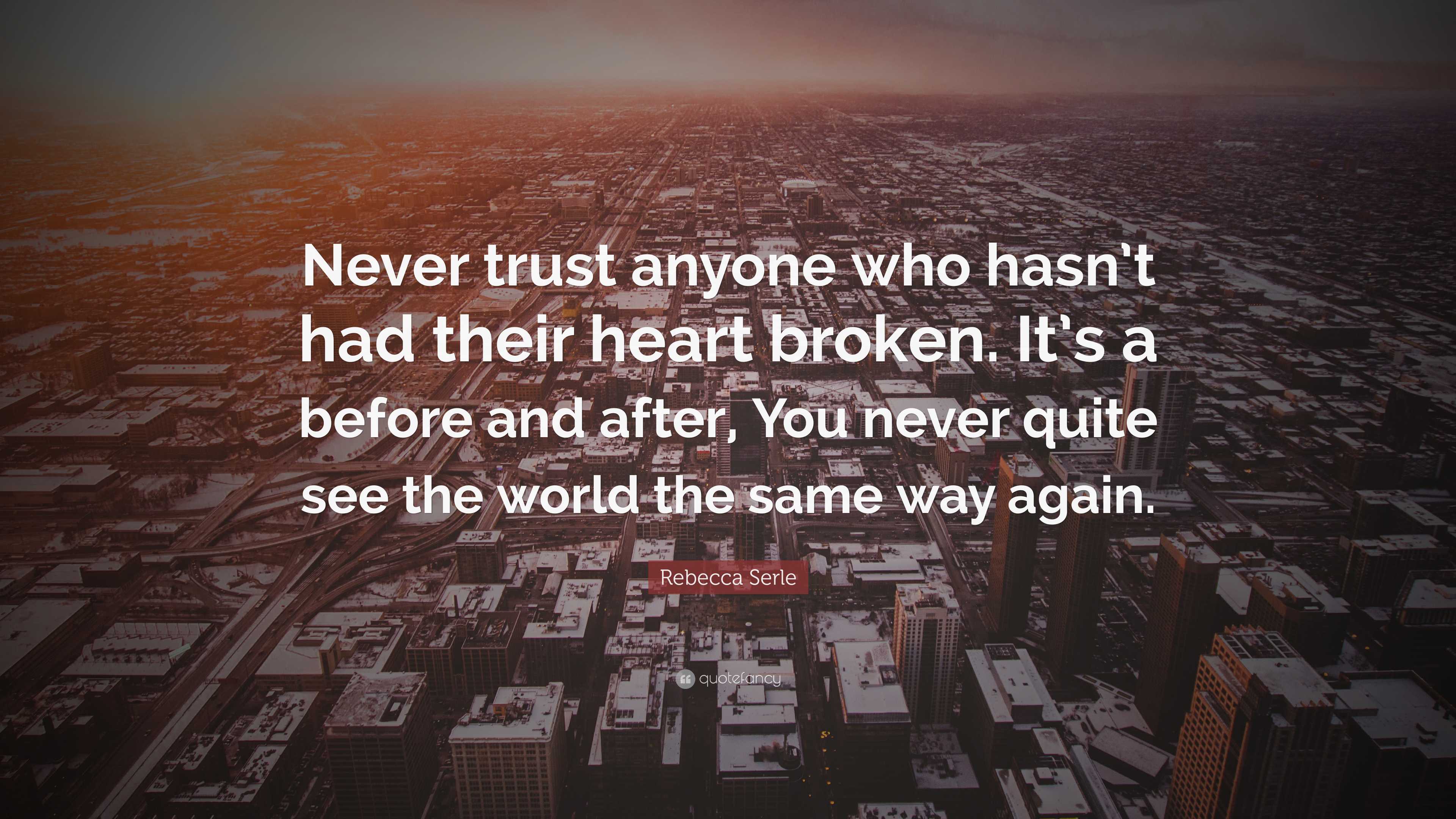 Rebecca Serle Quote “Never trust anyone who hasn’t had their heart