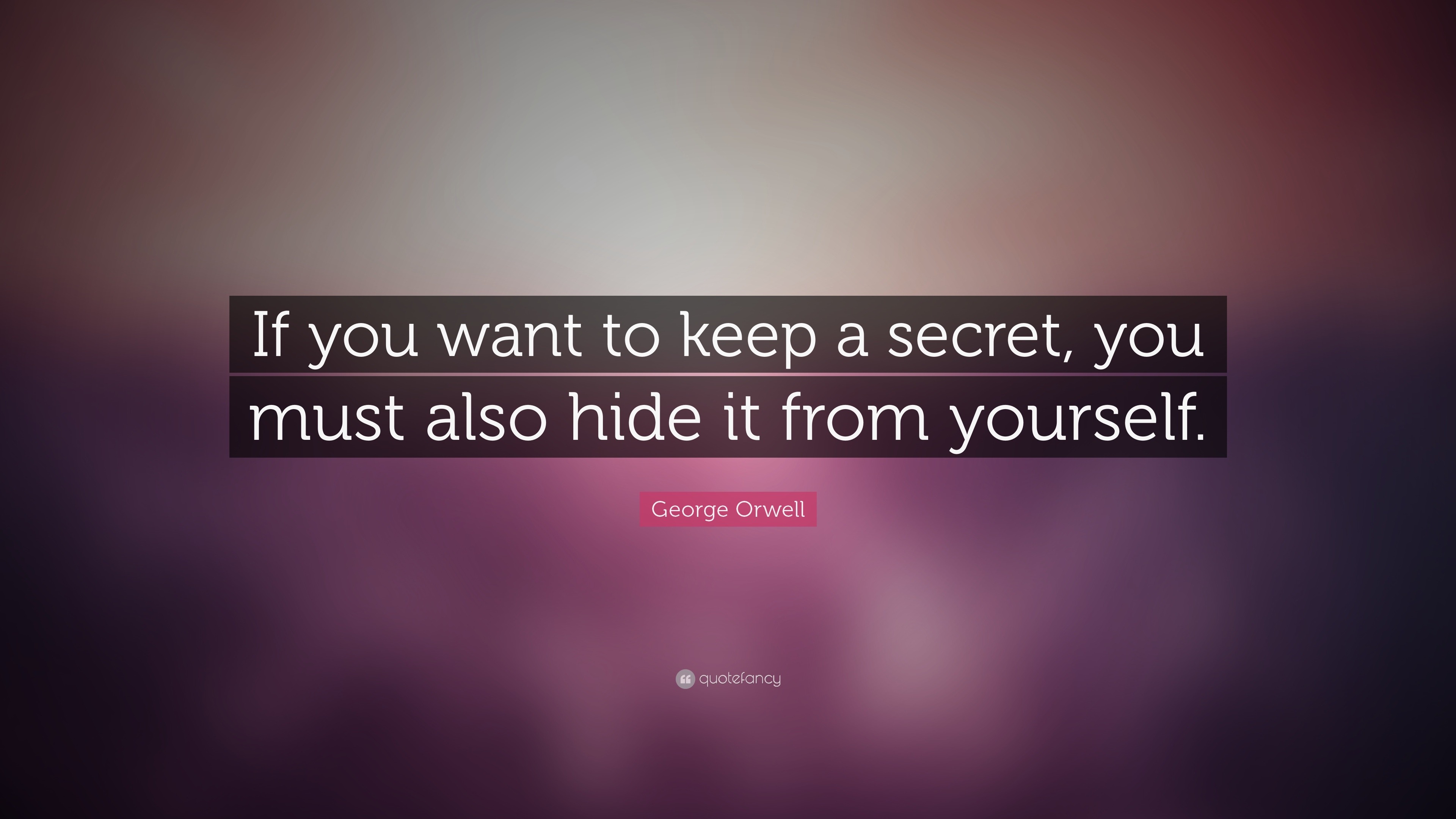 Orwell Quote “If you want to keep a secret, you must also hide