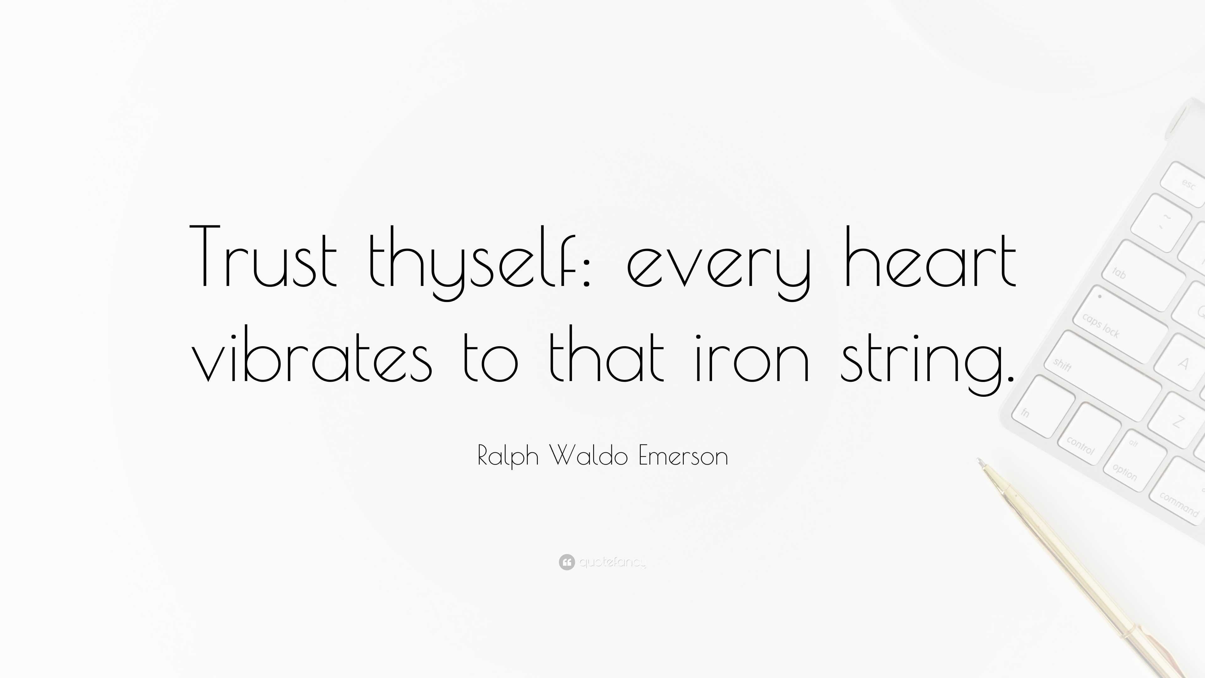 Ralph Waldo Emerson Quote “Trust thyself every heart vibrates to