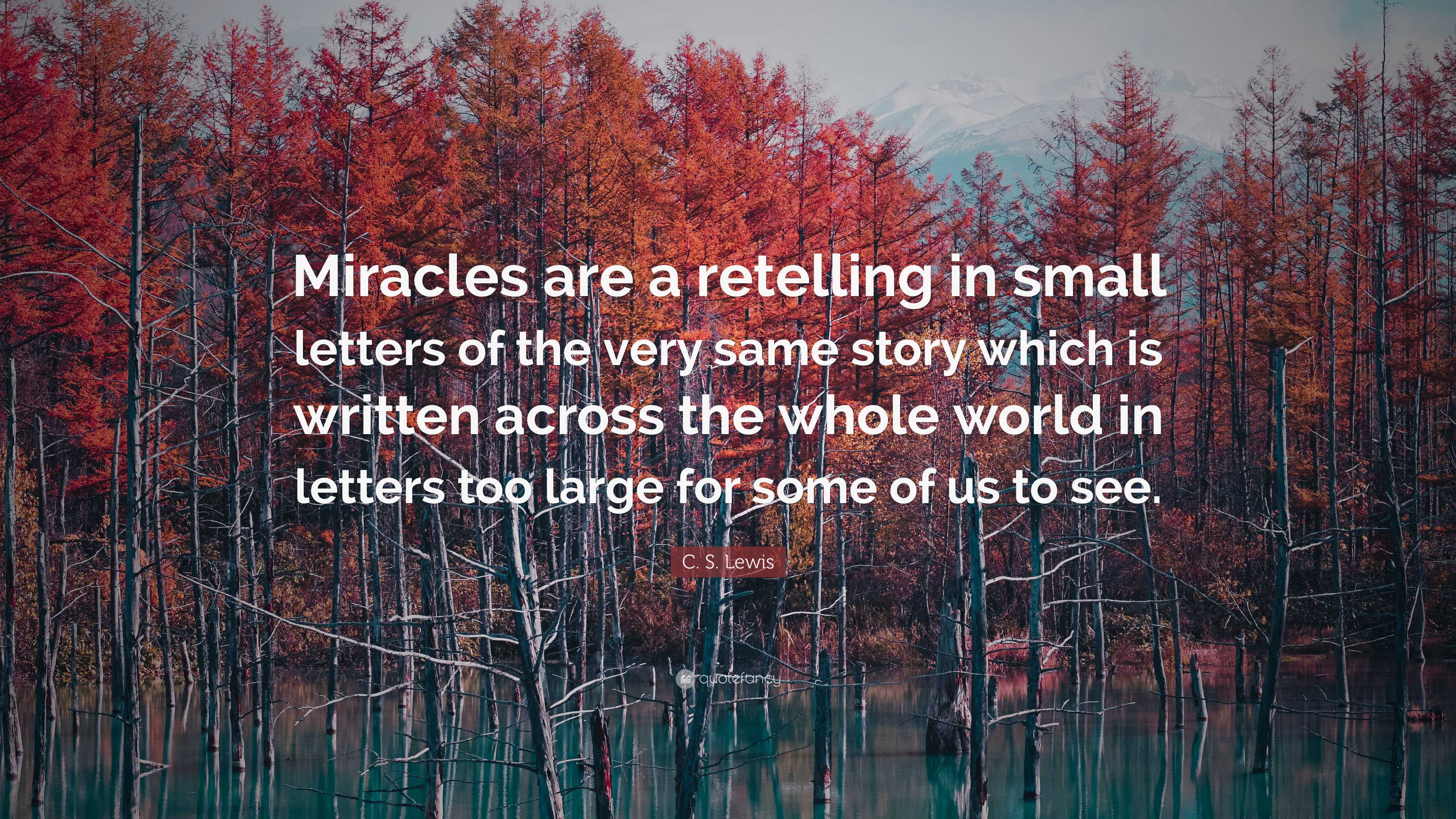 C. S. Lewis Quote: “Miracles are a retelling in small letters of the ...