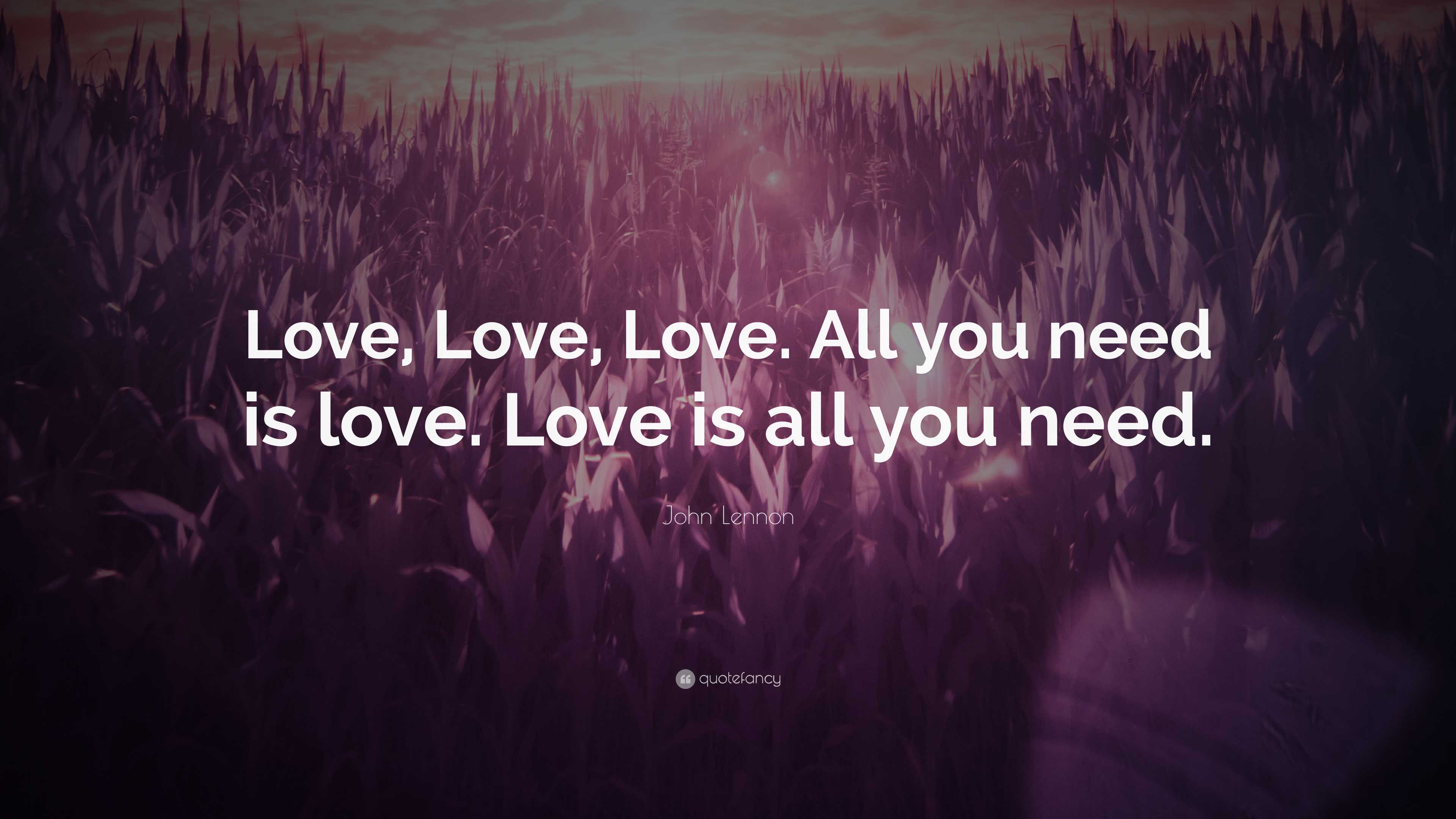 John Lennon Quote: “Love, Love, Love. All you need is love. Love is all