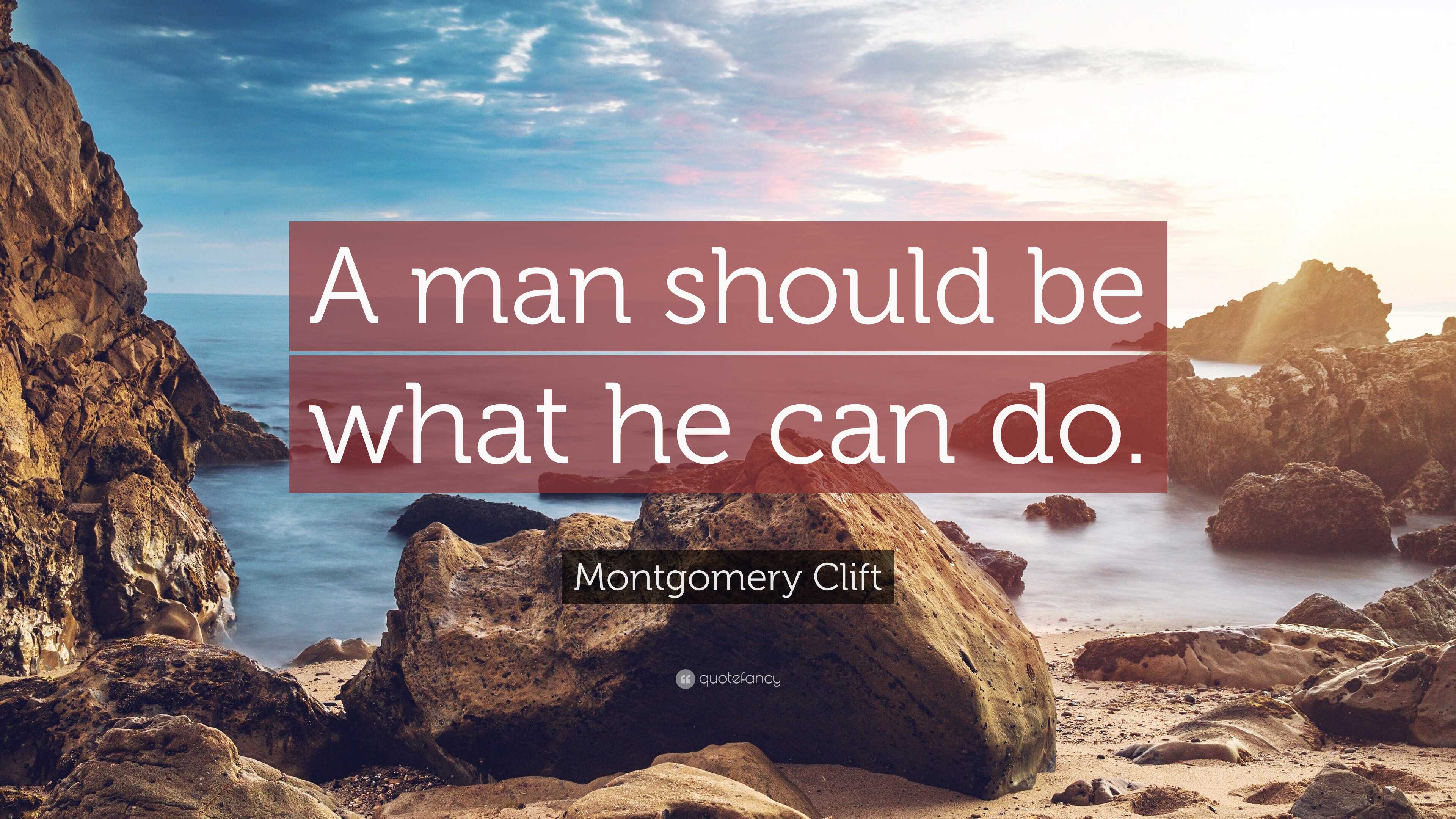Montgomery Clift Quote A Man Should Be What He Can Do montgomery-clift-quote-a-man-should-be-what-he-can-do