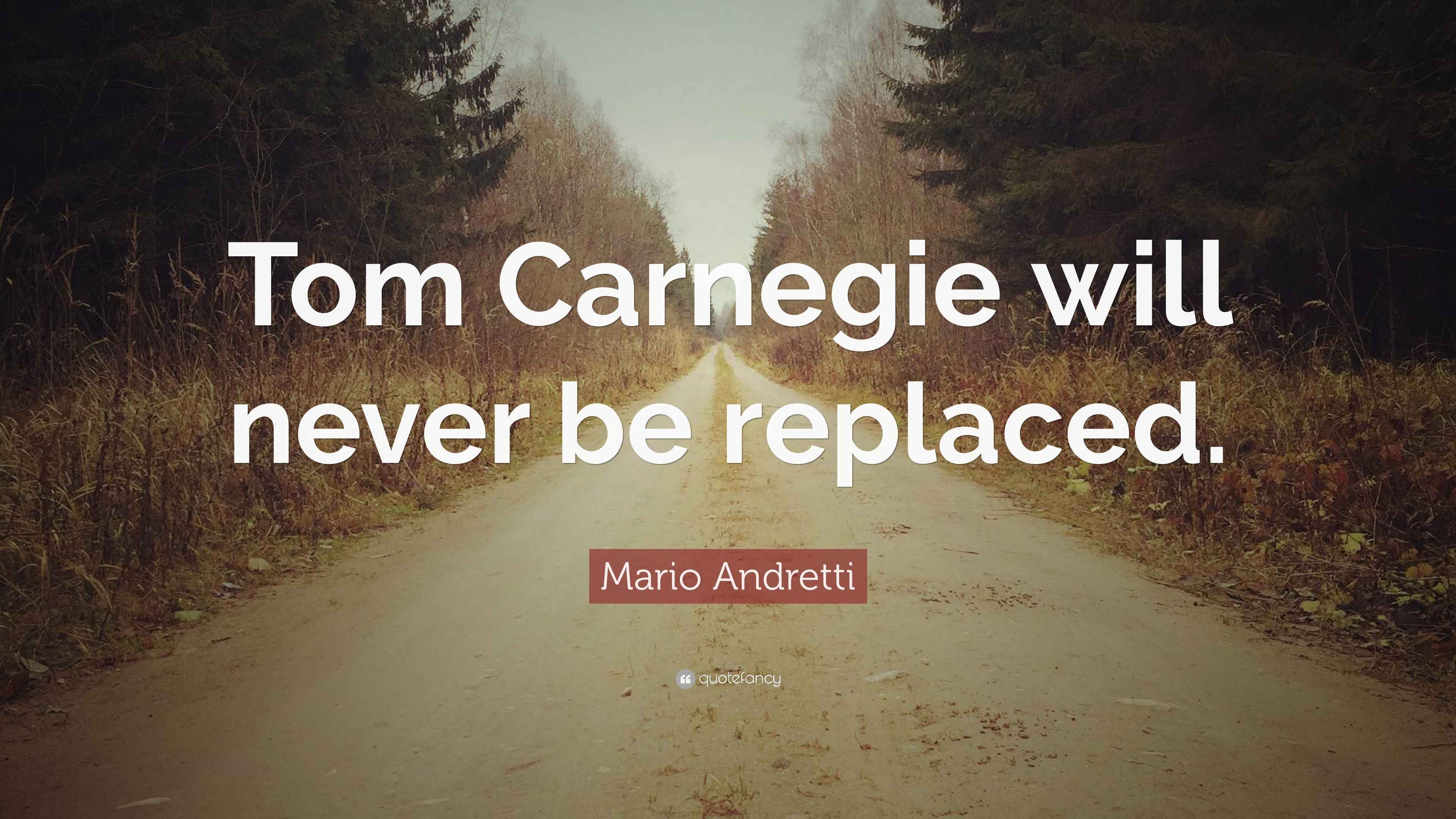 Mario Andretti Quote Tom Carnegie Will Never Be Replaced 